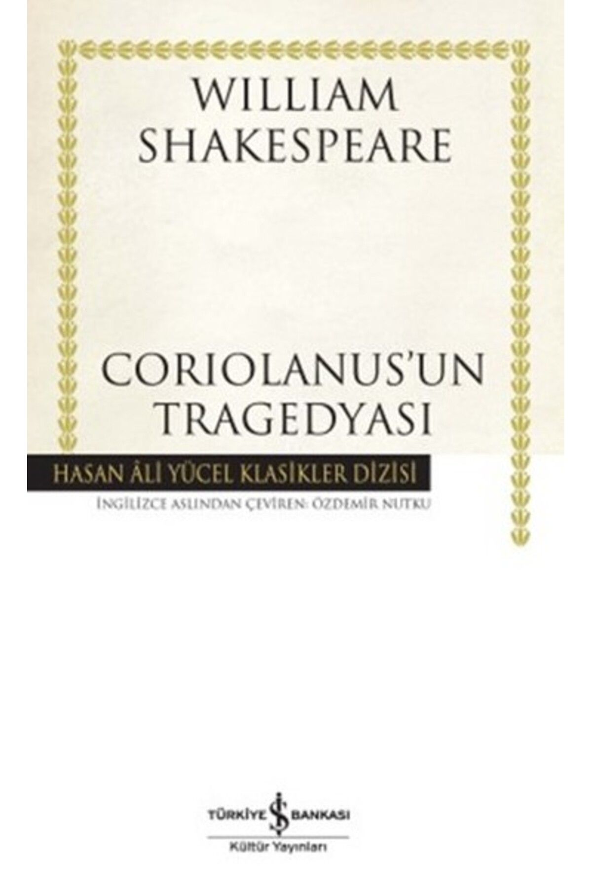 TÜRKİYE İŞ BANKASI KÜLTÜR YAYINLARI Coriolanus'un Tragedyası - Hasan Ali Yücel Klasikleri