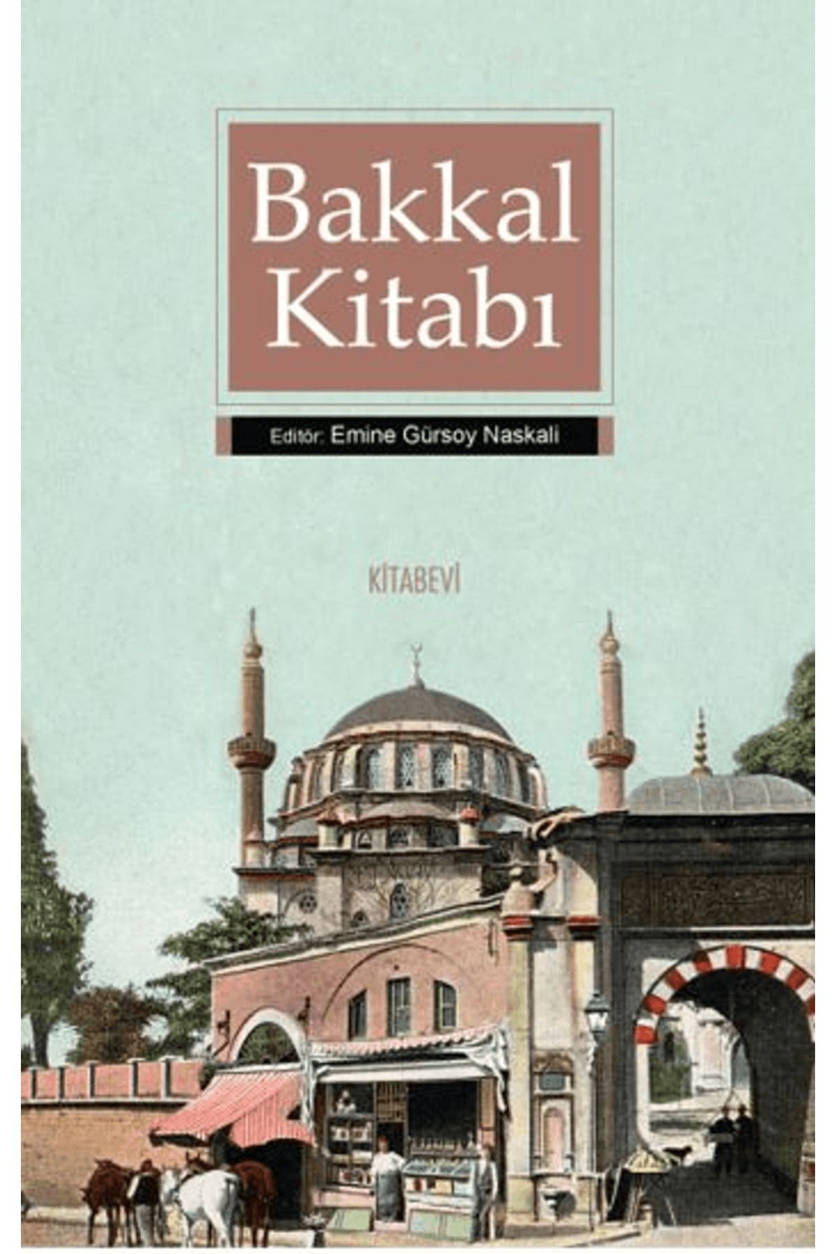 Kitabevi Yayınları Bakkal Kitabı / Emine Gürsoy Naskali / Kitabevi Yayınları / 9786258055870