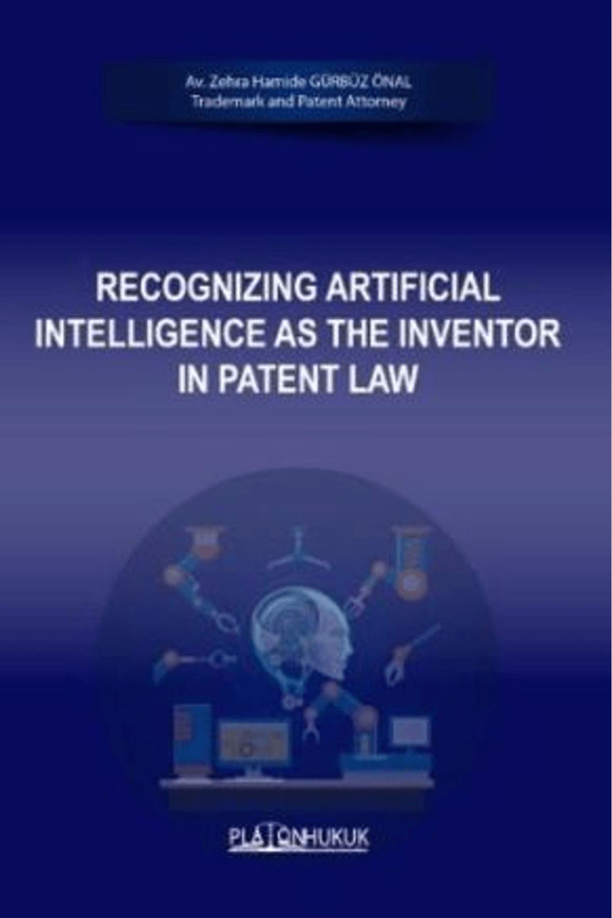 Platon Hukuk Recognizing Artificial Intelligence As The Inventor In Patent Law / Platon Hukuk / 9786255569592