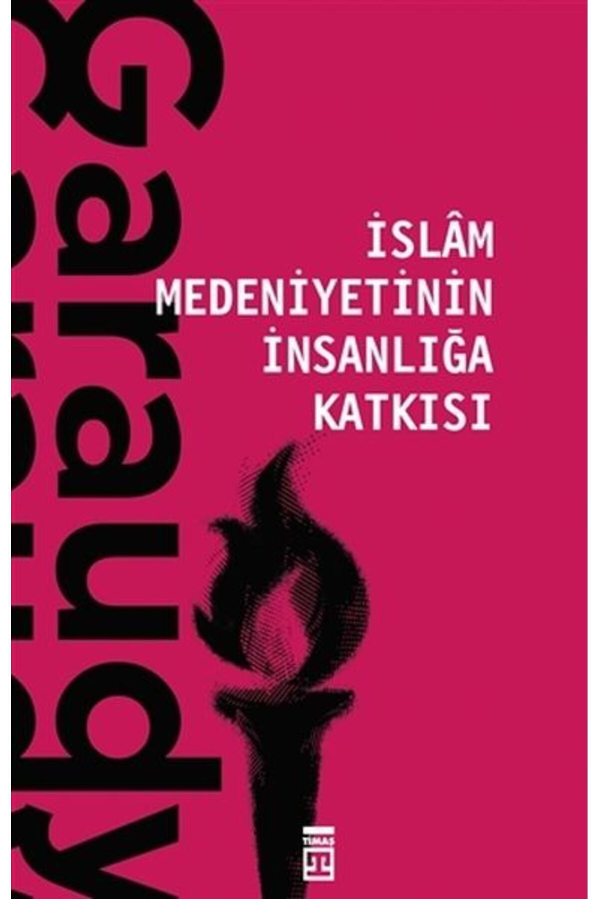 Timaş Yayınları İslam Medeniyetinin İnsanlığa Katkısı