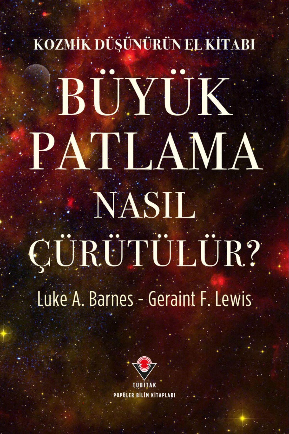 Tübitak Yayınları Kozmik Düşünürün El Kitabı - Büyük Patlama Nasıl Çürütülür?