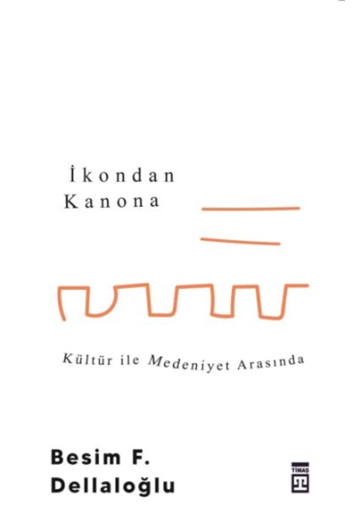 Timaş Yayınları İkondan Kanona: Kültür İle Medeniyet Arasında