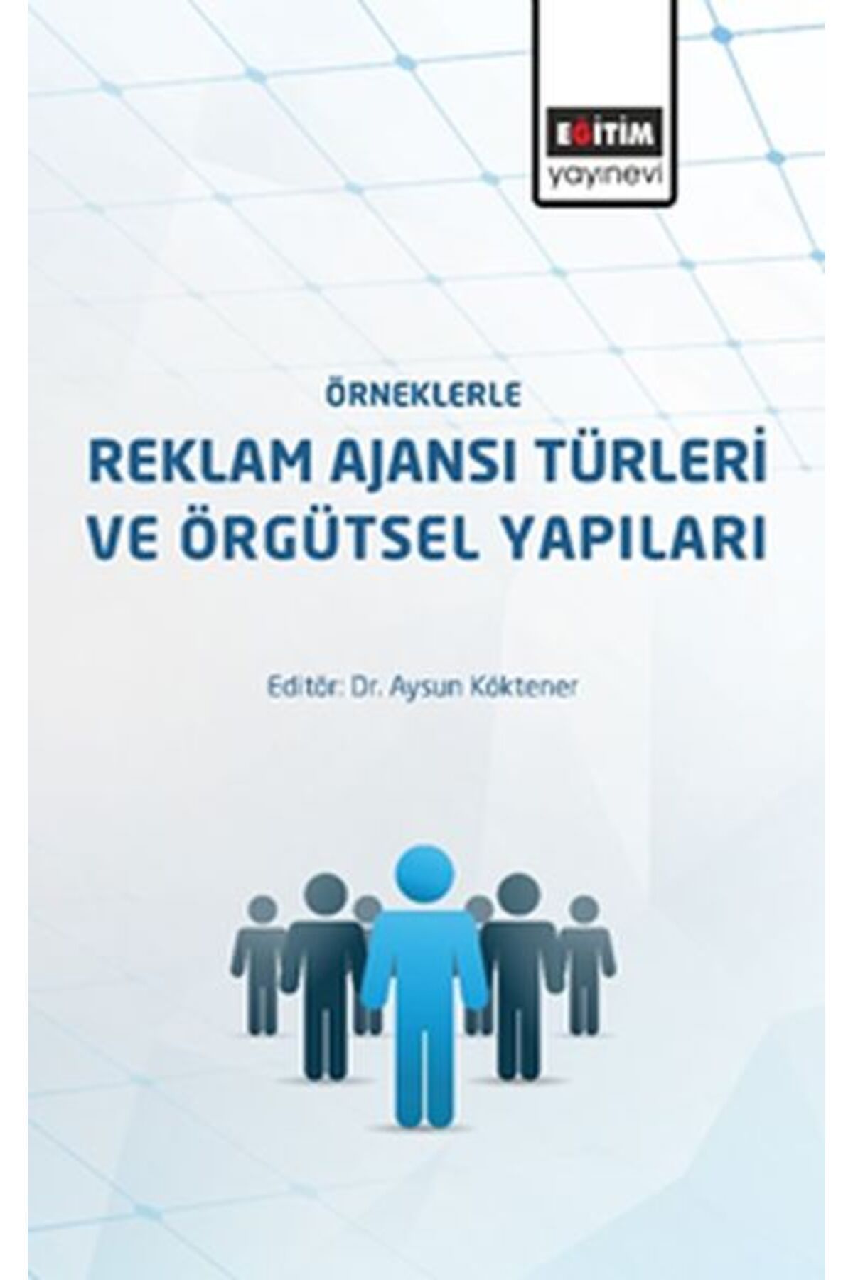 Genç Destek Örneklerle Reklam Ajanslarının Türleri ve Örgütsel Yapıları