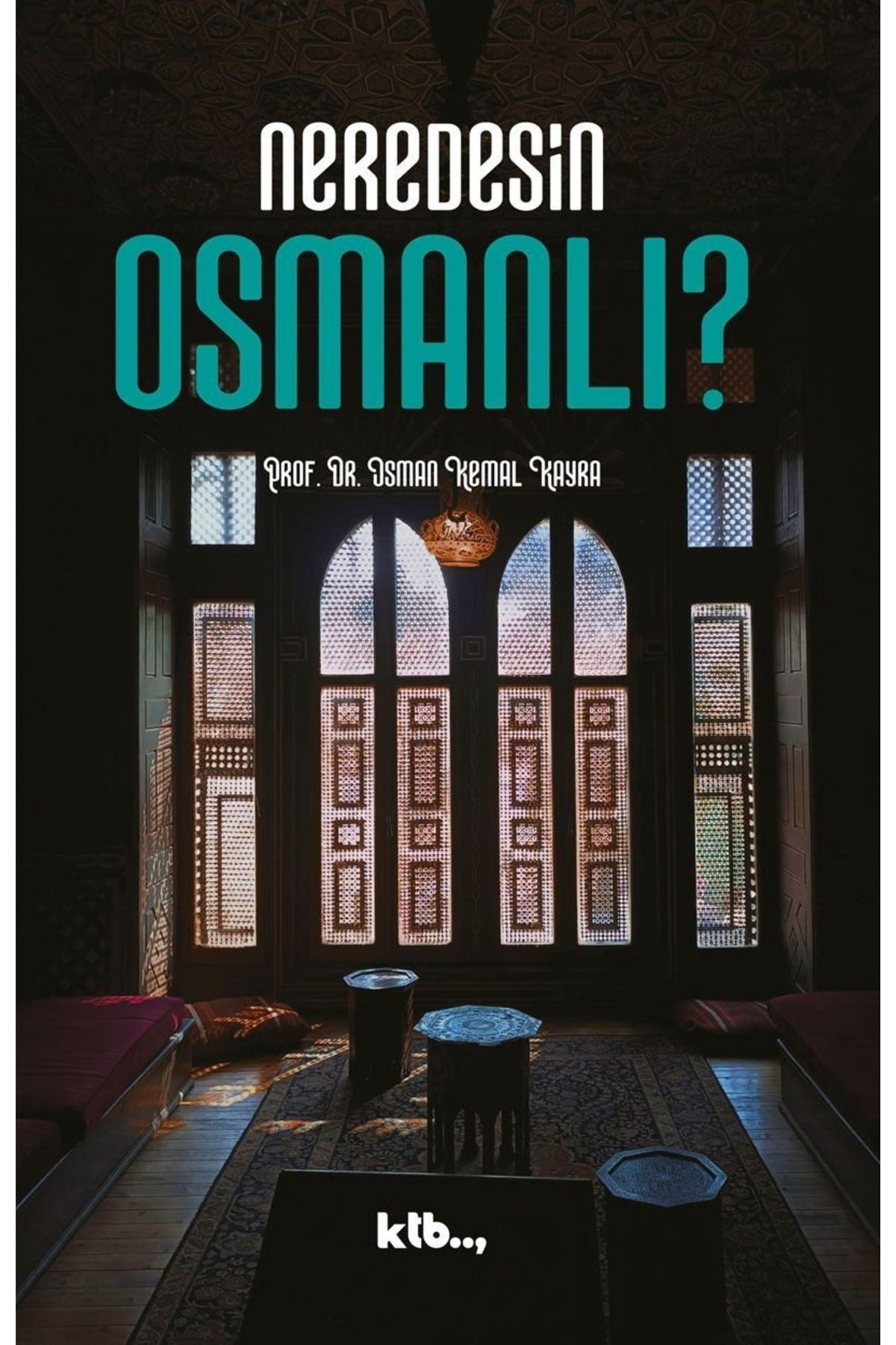 Ktb Yayınları Neredesin Osmanlı? - Prof. Dr. Osman Kemal Kayra