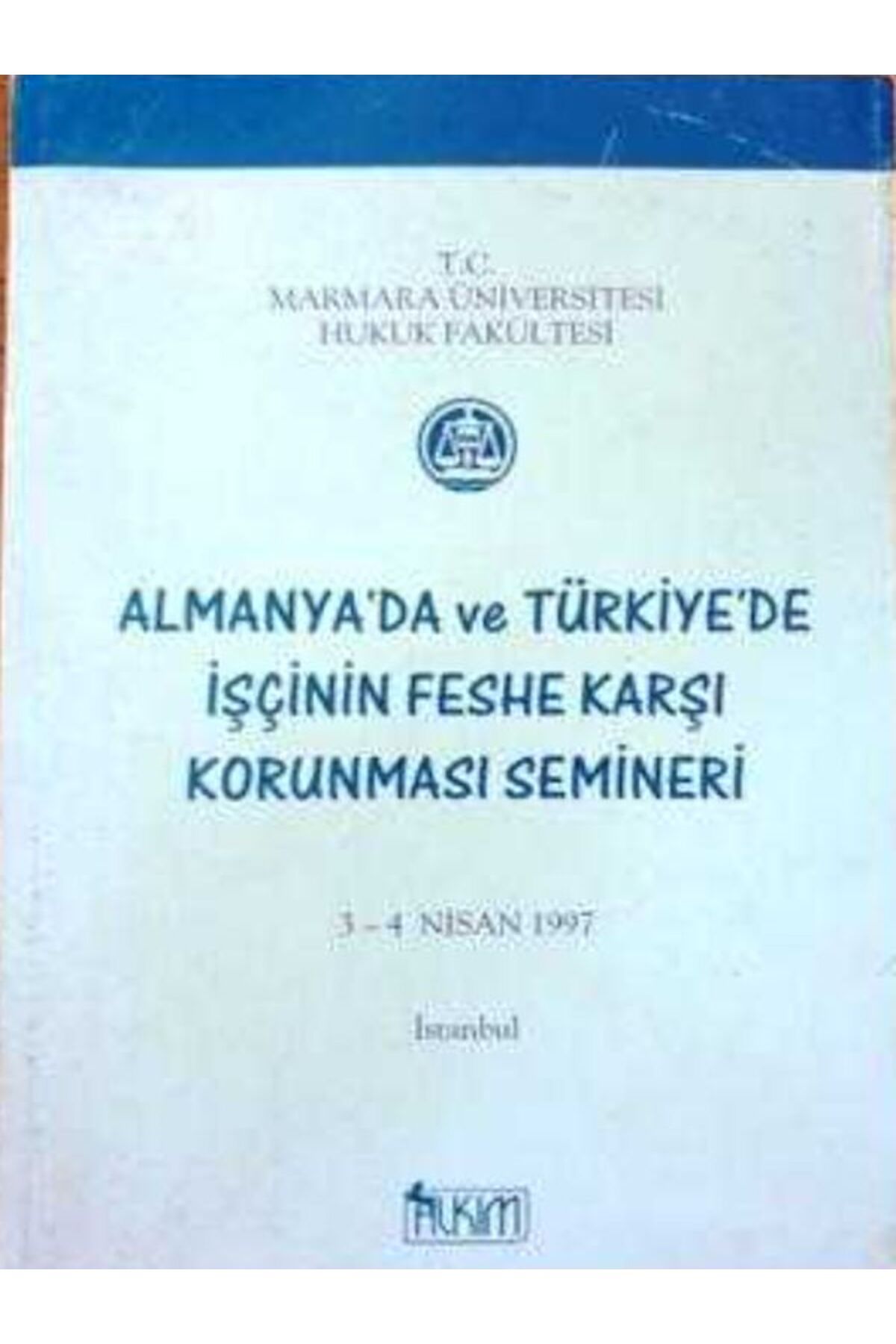 Afa Yayınları ALMANYA'DA VE TÜRKİYE'DE İŞÇİNİN FESHE KARŞI KORUNMASI SEMİNERİ 3 - 4 NİSAN 1997