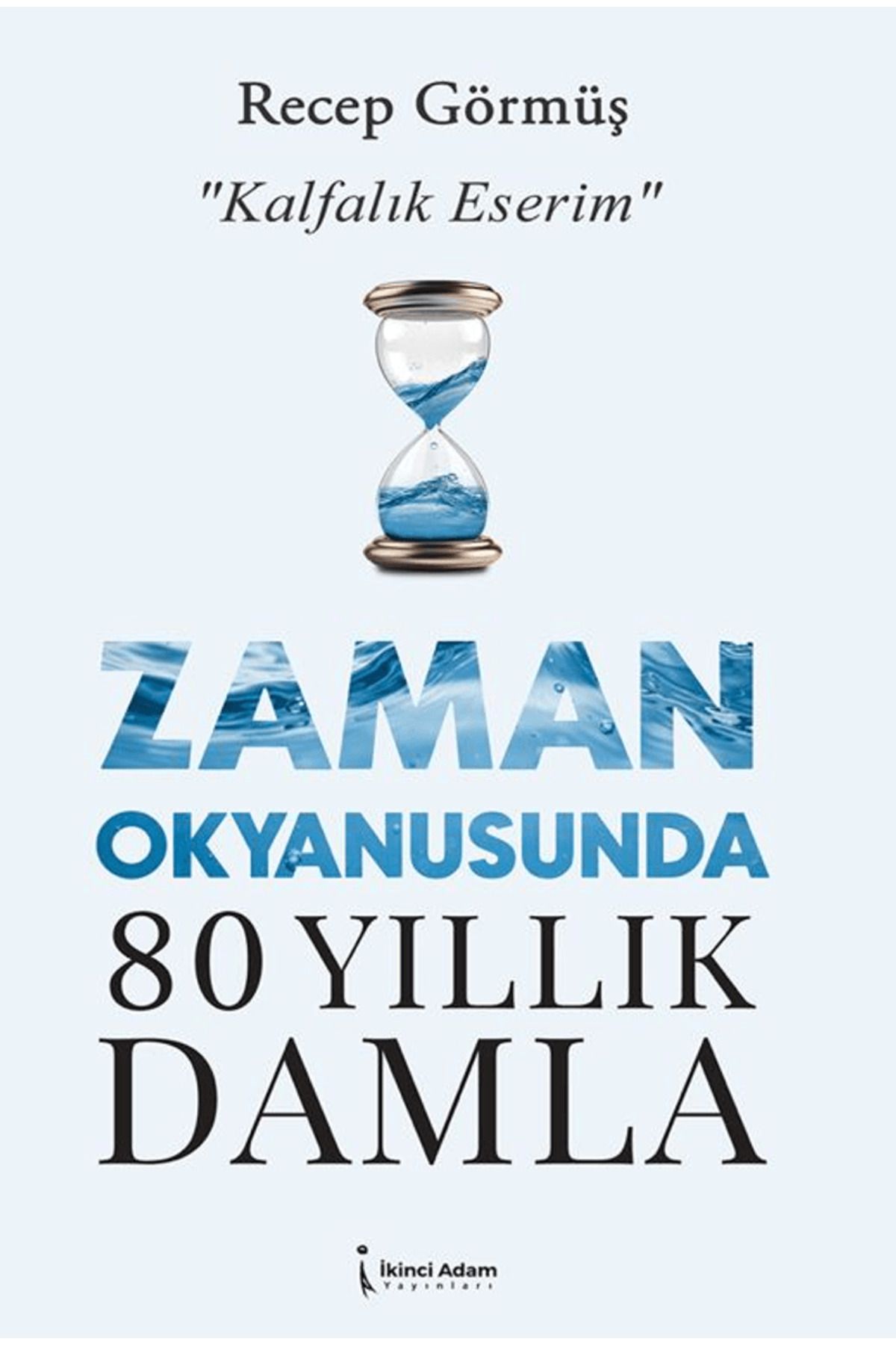 İkinci Adam Yayınları Zaman Okyanusunda 80 Yıllık Damla / Recep Görmüş / İkinci Adam Yayınları / 9786253739294