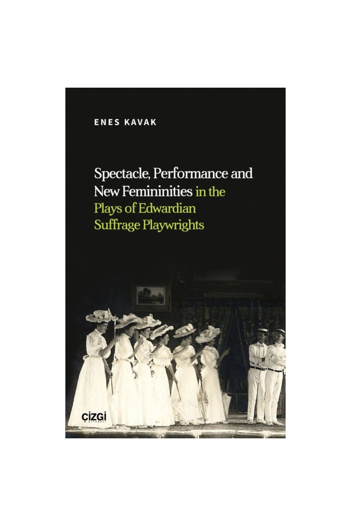 Çizgi Kitabevi Spectacle, Performance and New Femininities in the Plays of Edwardian Suffrage Playwrights