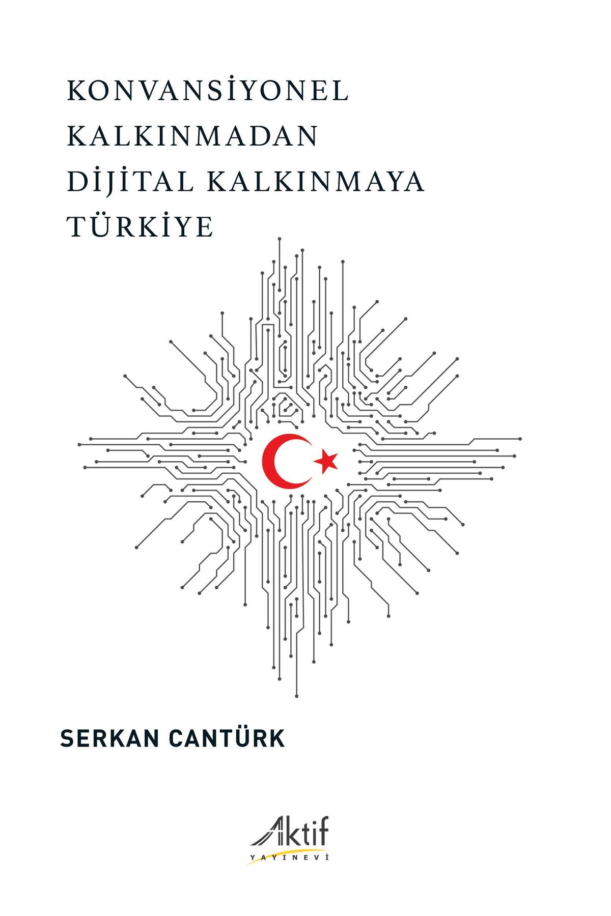 Aktif Yayınları Konvansiyonel Kalkınmadan Dijital Kalkınmaya Türkiye