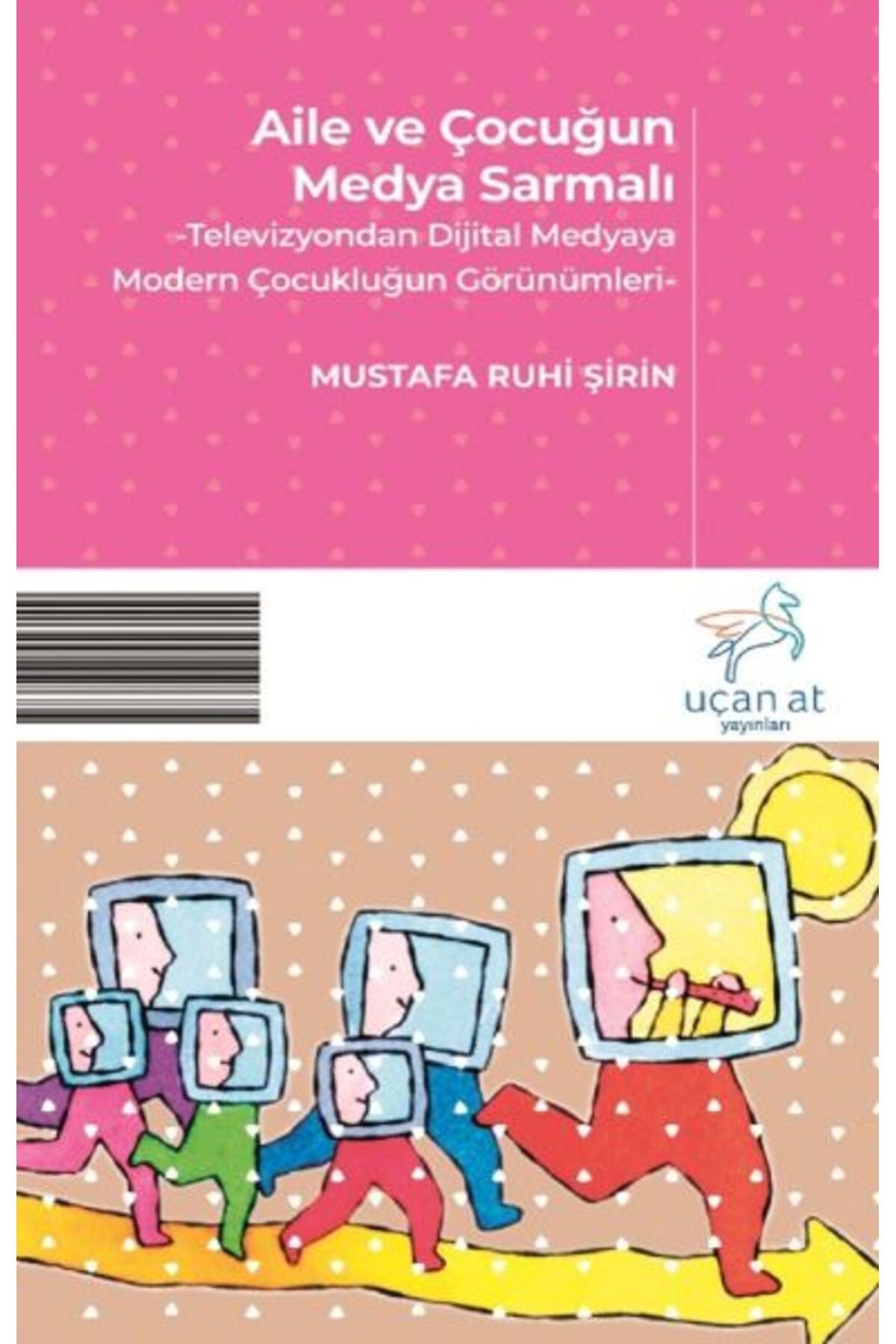 Uçan At Yayınları Aile ve Çocuğun Medya Sarmalı