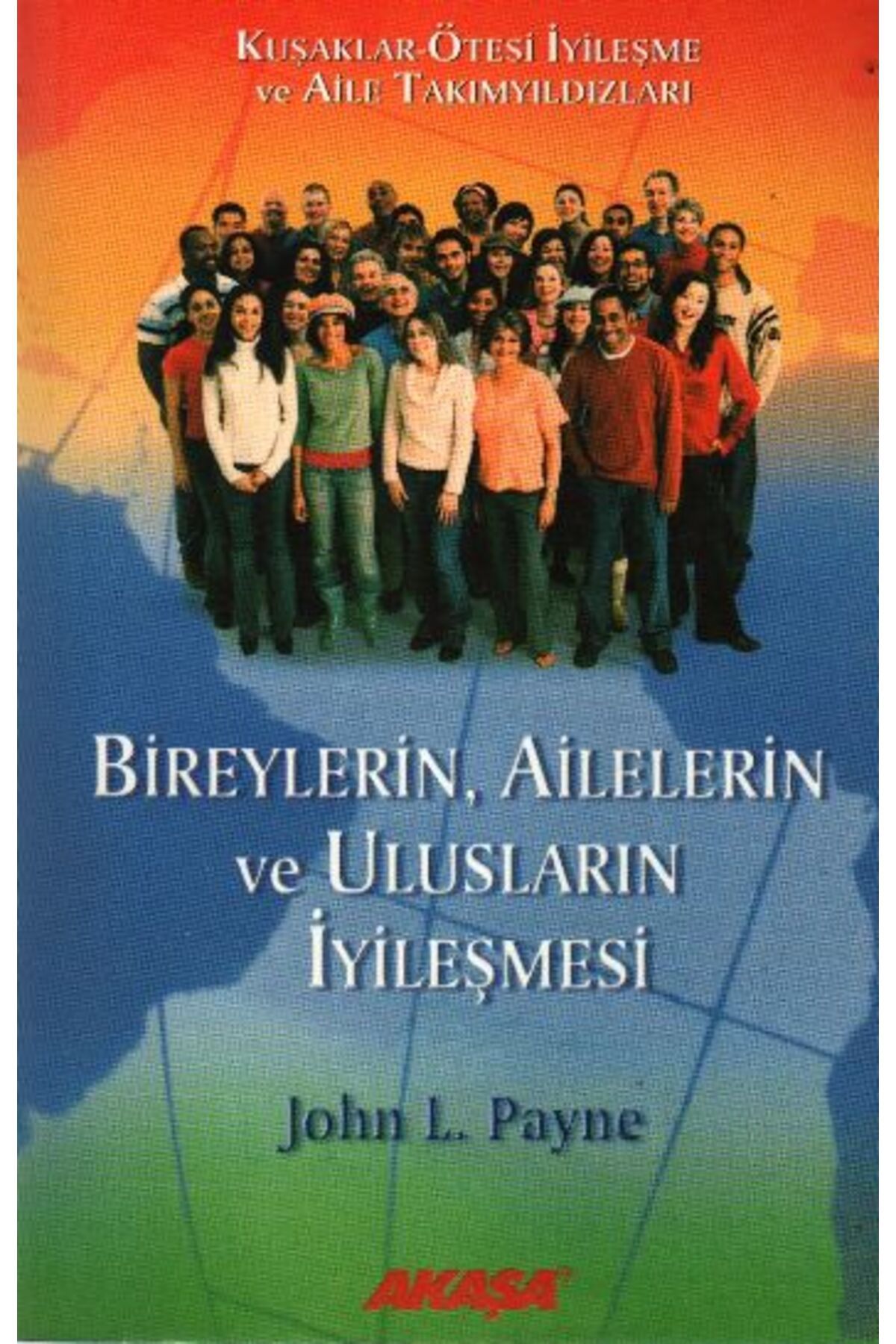 Akaşa Yayınları BİREYLERİN, AİLELERİN VE ULUSLARIN İYİLEŞMESİ
