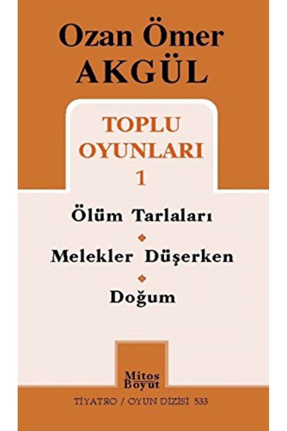 Mitos Boyut Yayınları OZAN ÖMER AKGÜL / TOPLU OYUNLARI 1 ÖLÜM TARLALARI - MELEKLER DÜŞERKEN - DOĞUM