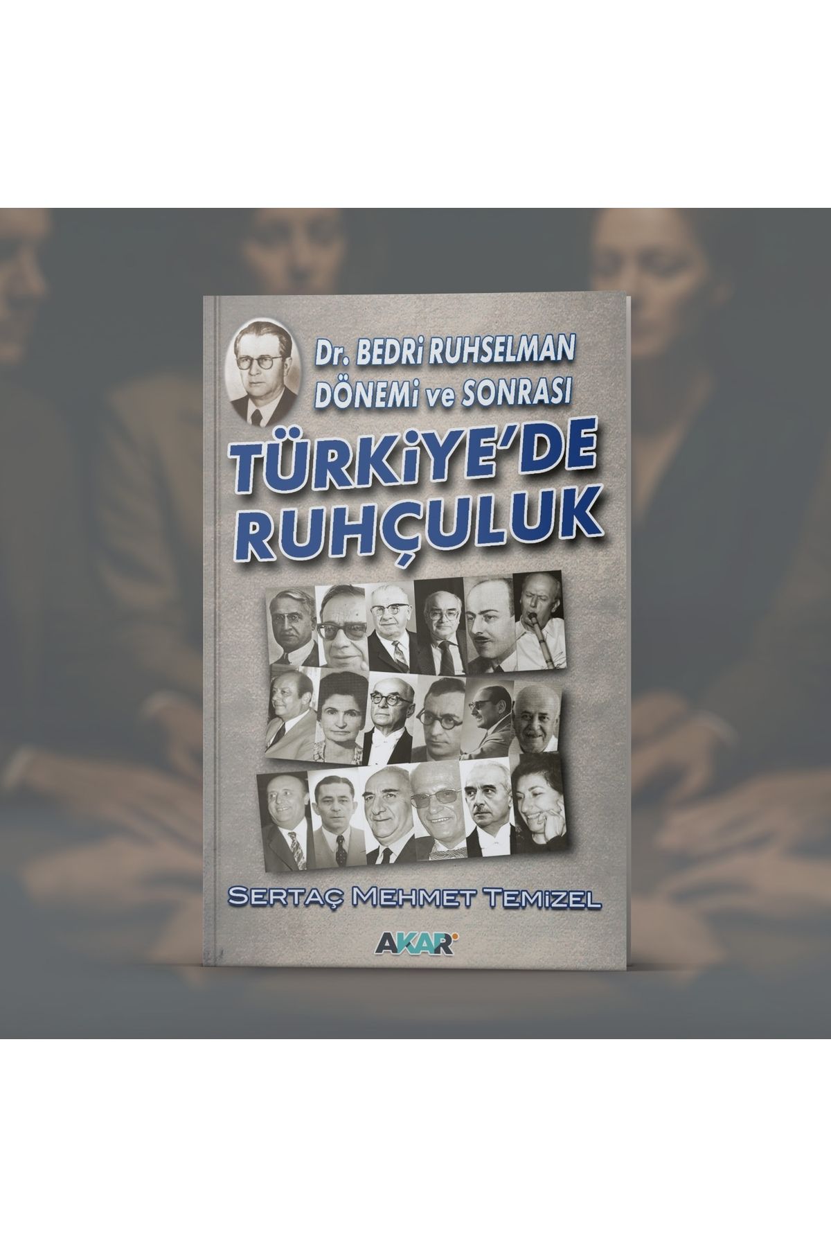 akar yayınları Türkiye'de Ruhçuluk - Bedri Ruhselman Dönemi ve Sonrası