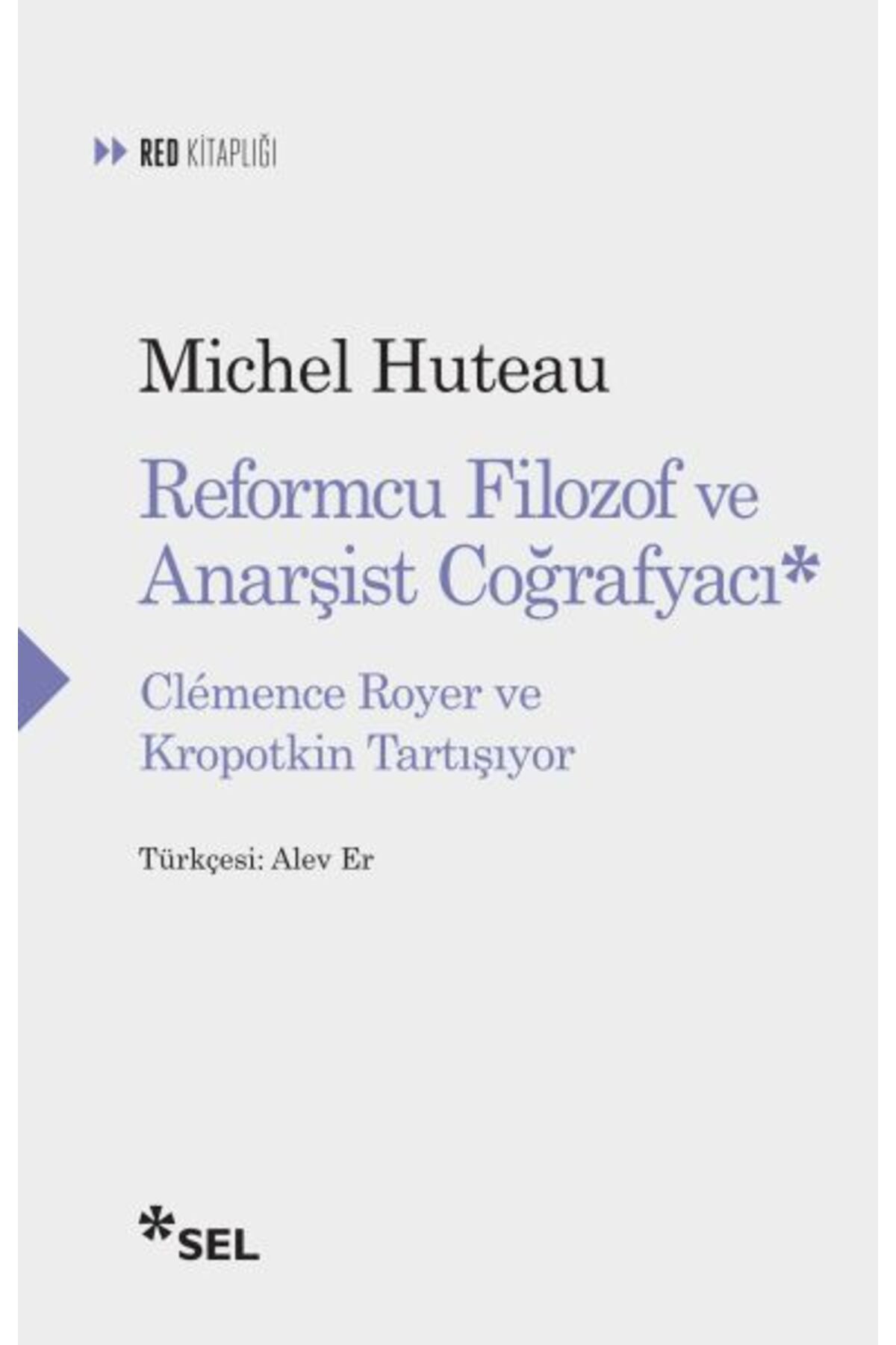 Sel Yayınları Reformcu Filozof ve Anarşist Coğrafyacı - Clemence Royer ve Kropotkin Tartışıyor