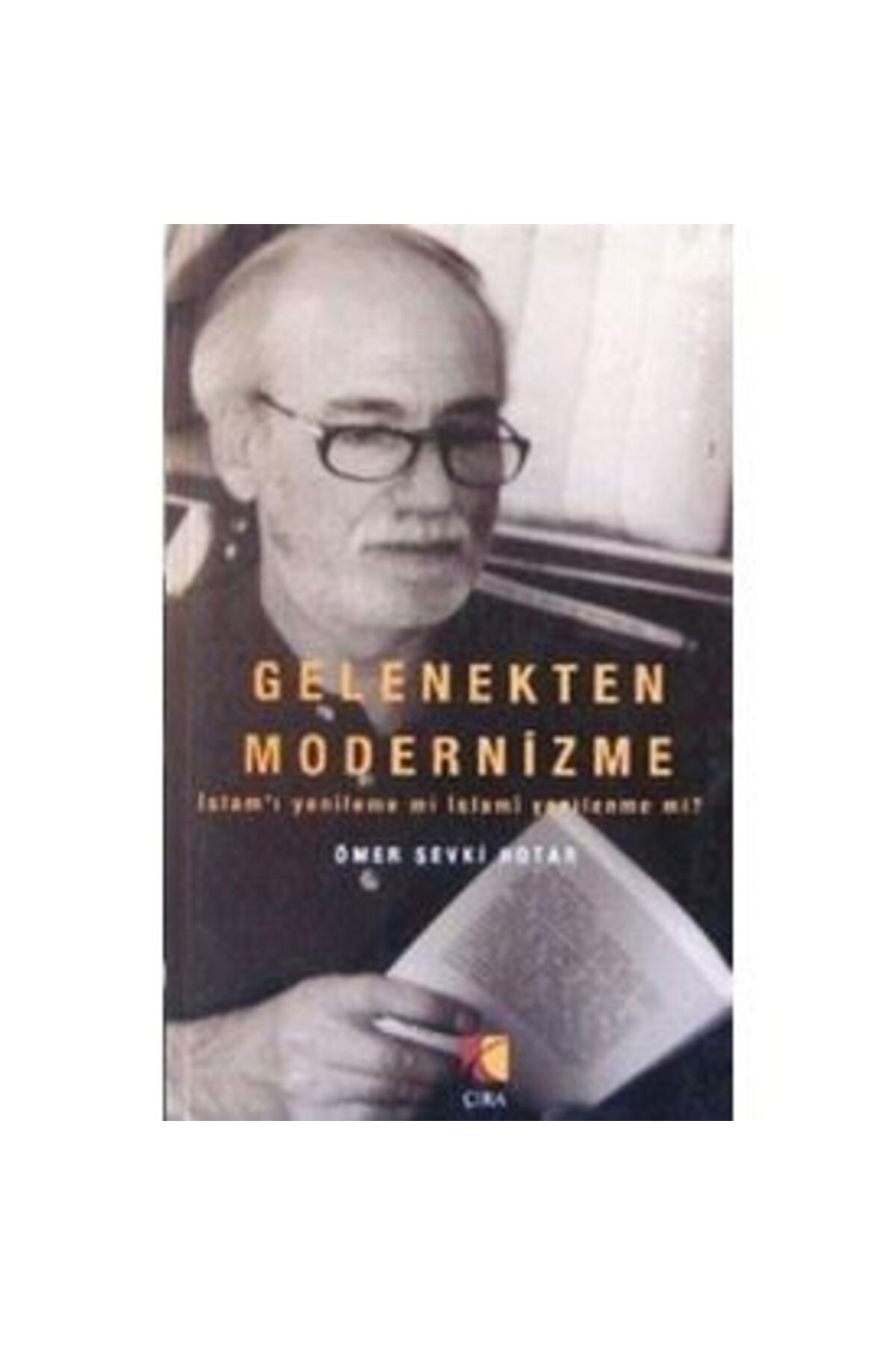 Çıra Yayınları Gelenekten Modernizme: İslam ı Yenileme mi İslami Yenilenme mi?