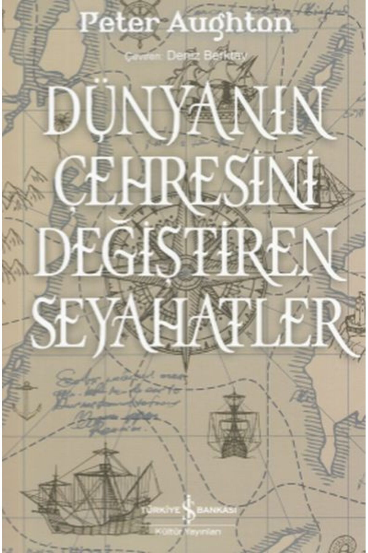 TÜRKİYE İŞ BANKASI KÜLTÜR YAYINLARI Dünyanın Çehresini Değiştiren Seyahatler