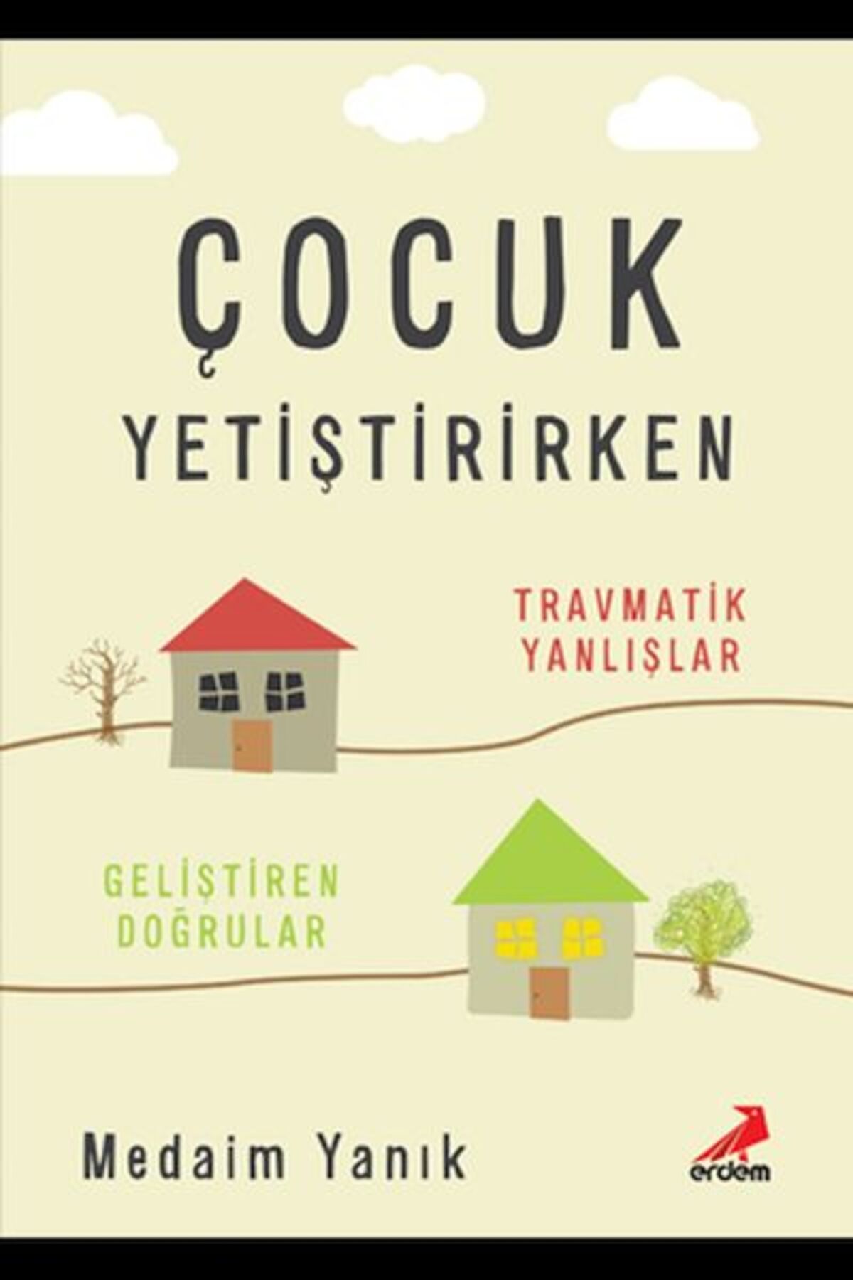Erdem Yayınları Çocuk Yetiştirirken Travmatik Yanlışlar Geliştirilen Doğrular