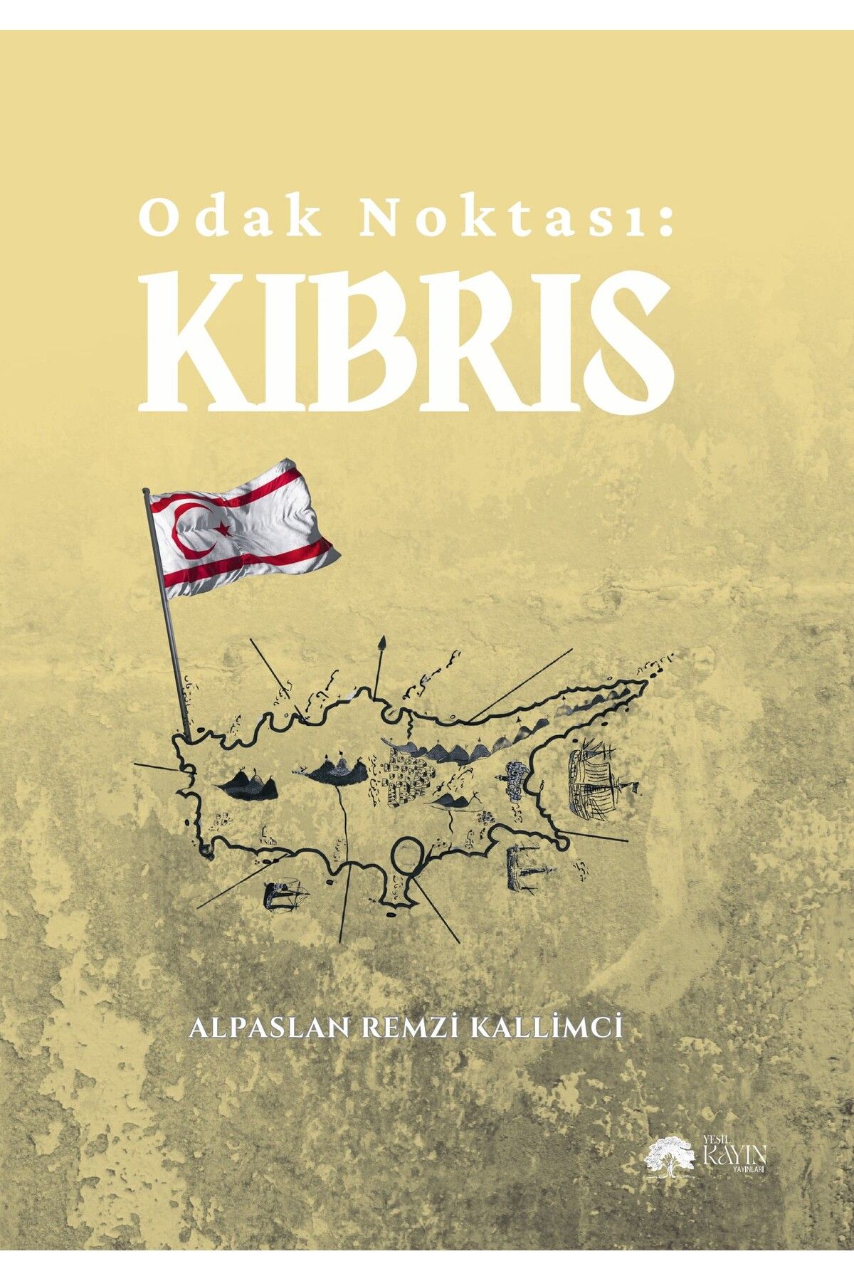 YEŞİL KAYIN YAYINLARI Odak Noktası: Kıbrıs - Alpaslan Remzi Kallimci