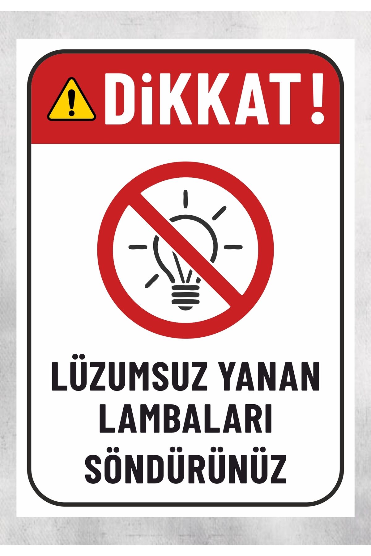 zafrakreklam Lüzumsuz Yanan Lambaları Söndürünüz - Uyarı Tabela Levhası 24X34 cm Polikarbon