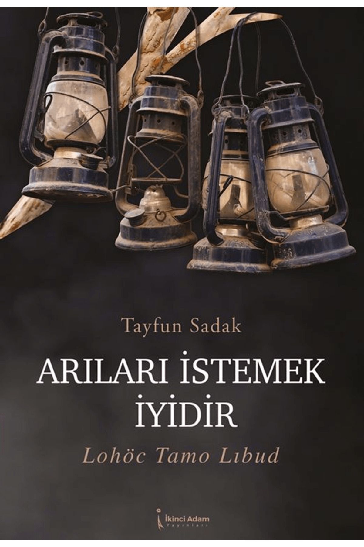 İkinci Adam Yayınları Arıları İstemek İyidir / Tayfun Sadak / İkinci Adam Yayınları / 9786253739256