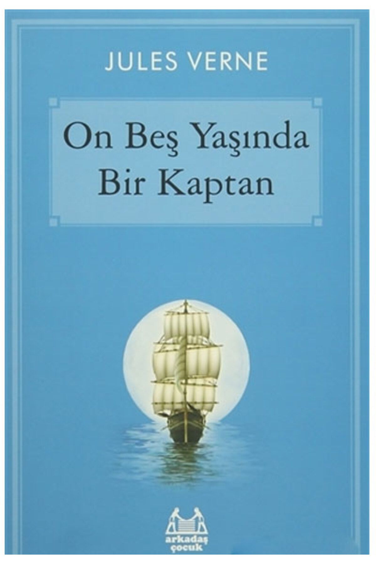 Arkadaş Yayınları ON BEŞ YAŞINDA BİR KAPTAN
