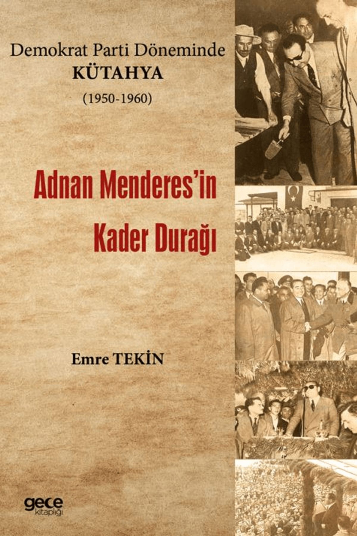 Gece Kitaplığı Demokrat Parti Döneminde Kütahya (1950-1960) - Adnan Menderes'in Kader Durağı / 9786253883737