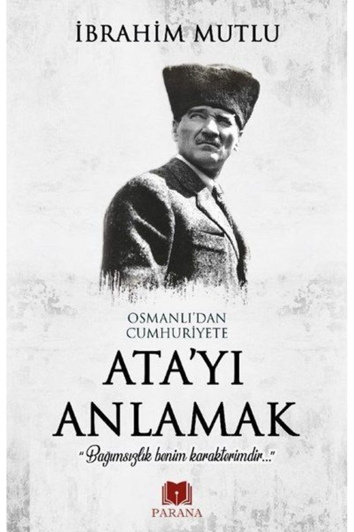 Parana Yayınları Osmanlı'dan Cumhuriyet'e Ata'yı Anlamak