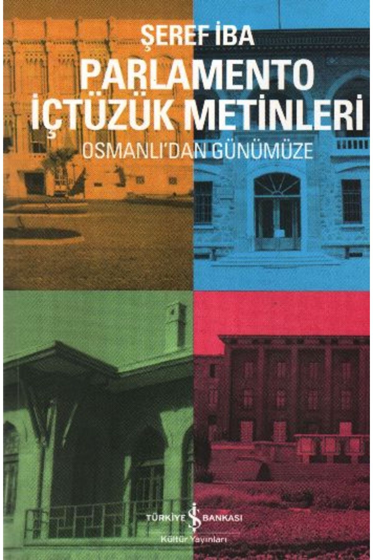 TÜRKİYE İŞ BANKASI KÜLTÜR YAYINLARI Parlamento İçtüzük Metinleri Osmanlı'dan Günümüze