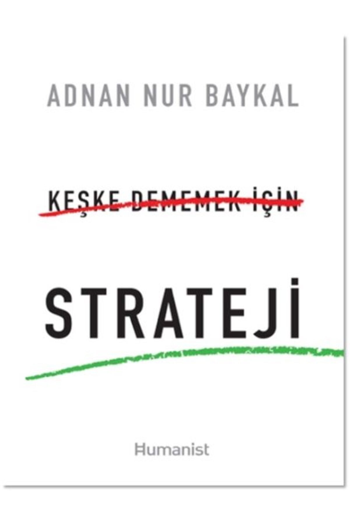 Hümanist Kitap Yayıncılık Keşke Dememek için Strateji