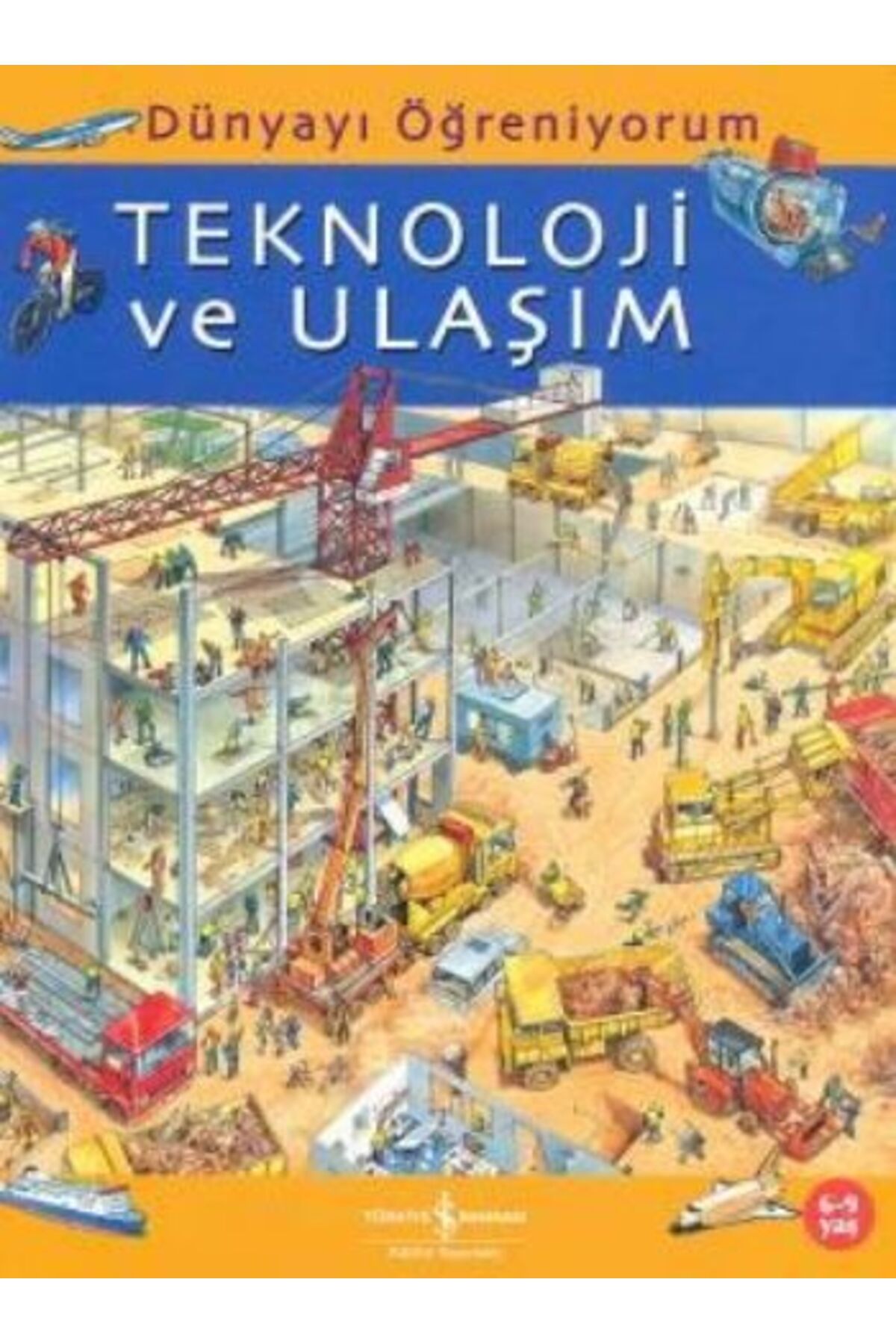 TÜRKİYE İŞ BANKASI KÜLTÜR YAYINLARI Dünyayı Öğreniyorum - Teknoloji ve Ulaşım