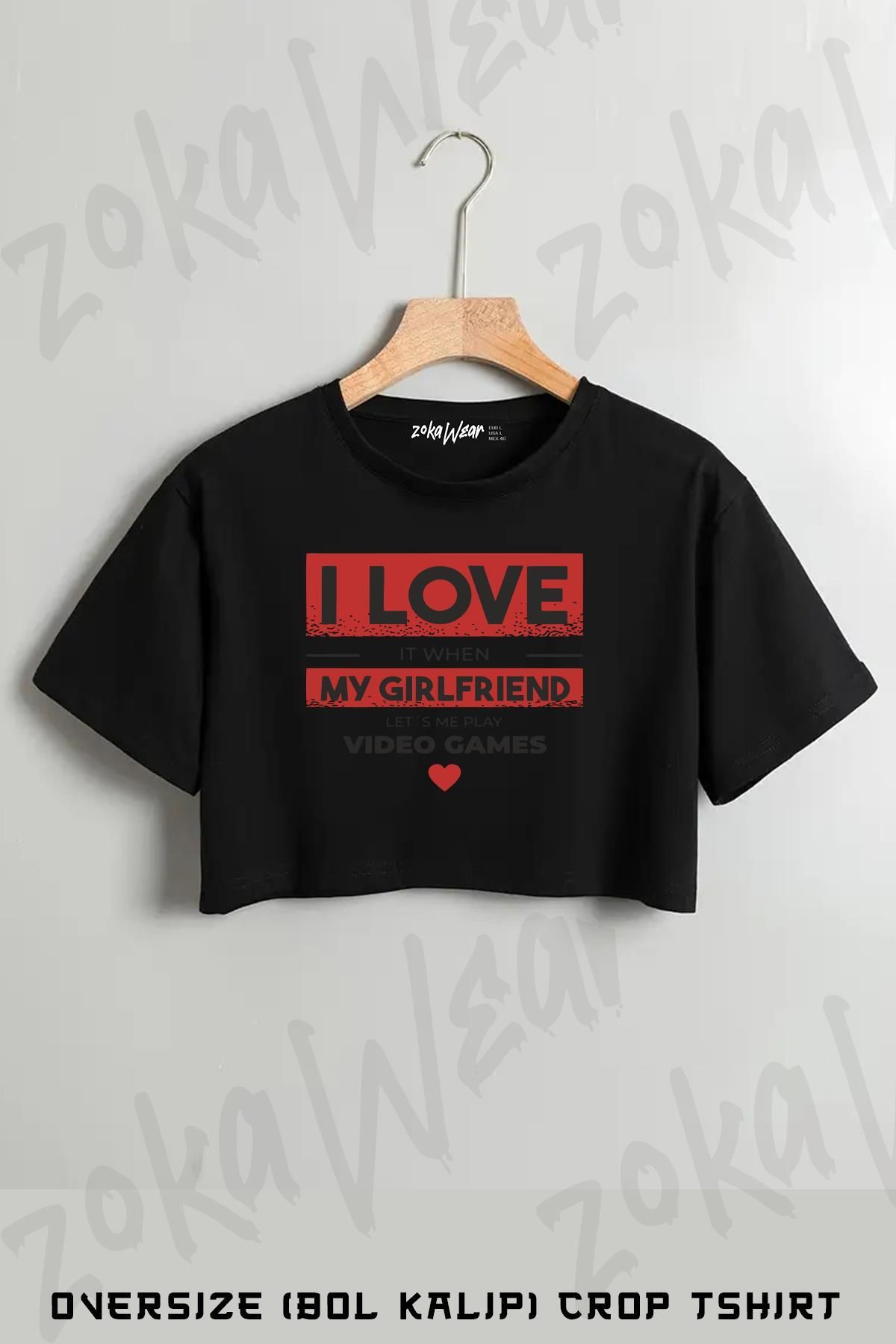 ZOKAWEAR I Love It When My Gırlfrıend Baskılı Oversize Crop T-Shirt