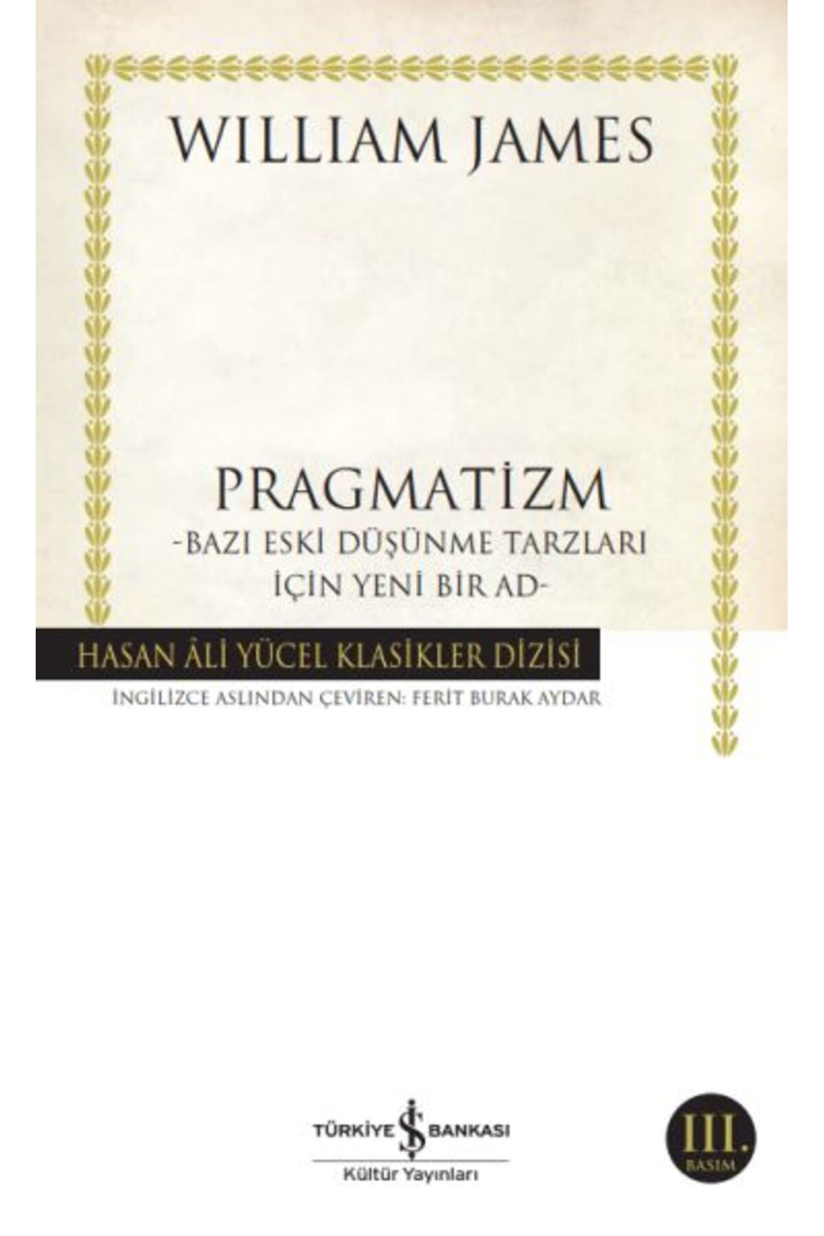TÜRKİYE İŞ BANKASI KÜLTÜR YAYINLARI Pragmatizm Bazı Eski Düşünme Tarzları İçin Yeni Bir Ad - Hasan Ali Yücel Klasikleri