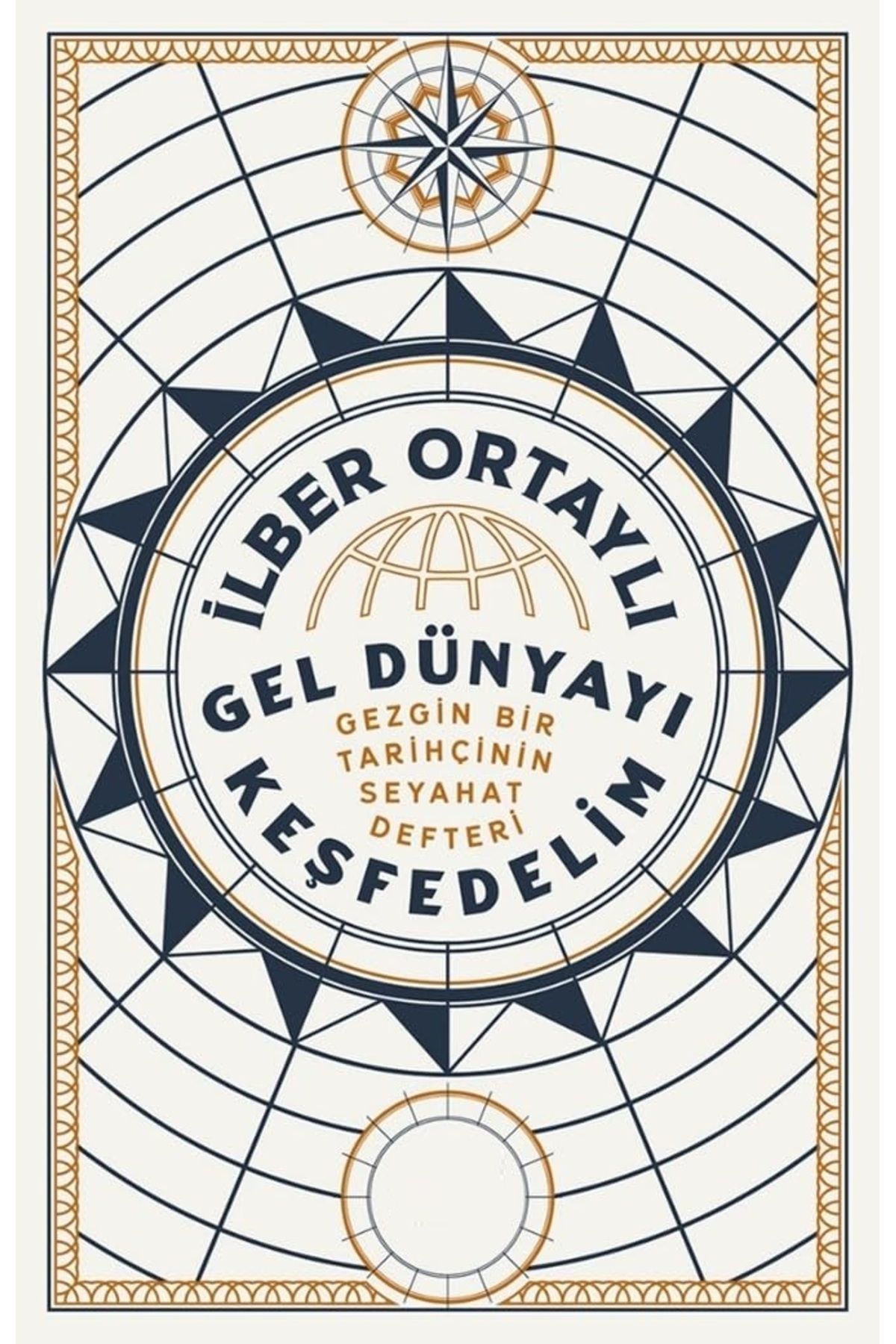 Bloomsbury Gel Dünyayı Keşfedelim: Gezgin Bir Tarihçinin Seyahat Defteri - İlber Ortaylı