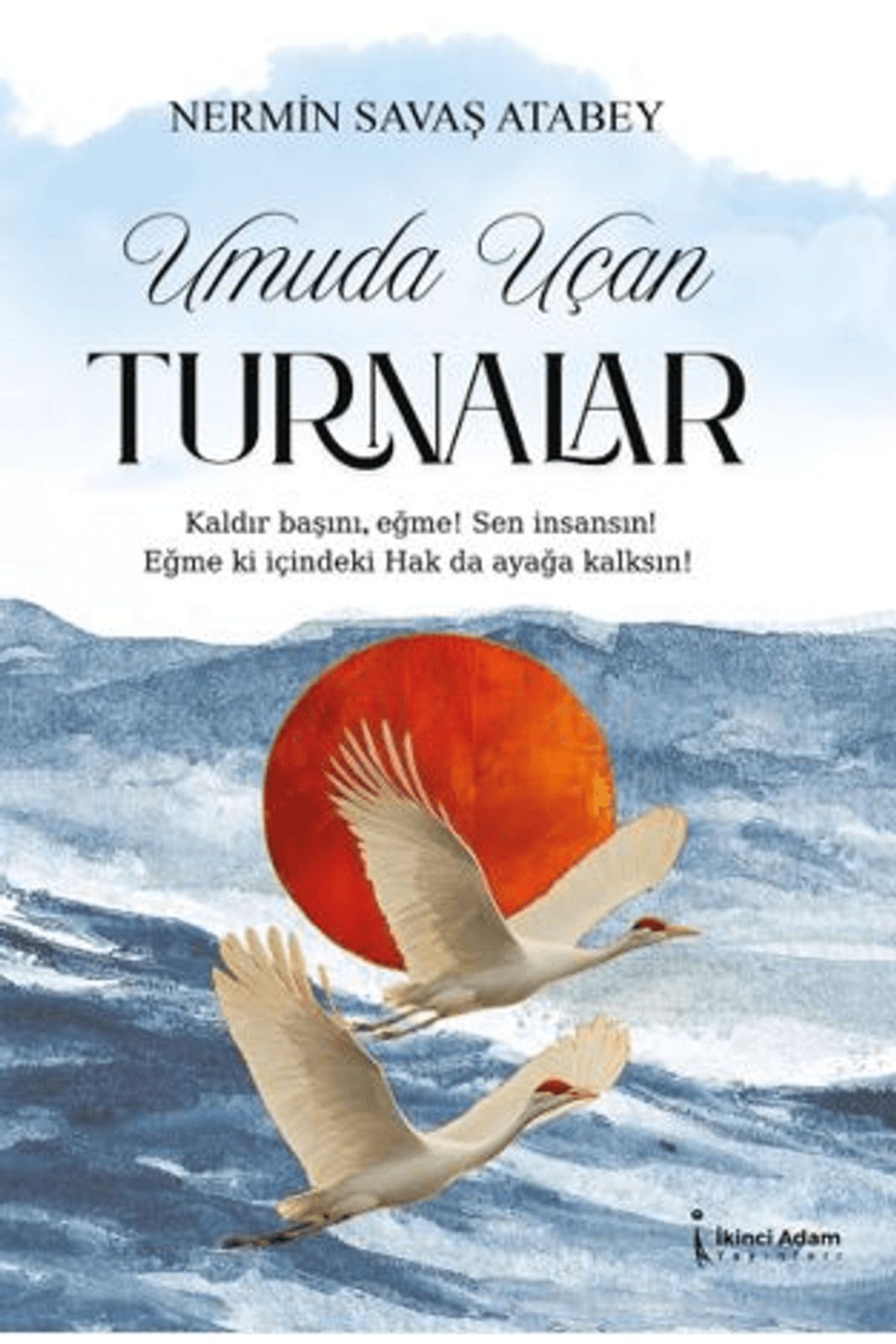 İkinci Adam Yayınları Umuda Uçan Turnalar / Nermin Savaş Atabey / İkinci Adam Yayınları / 9786253738839