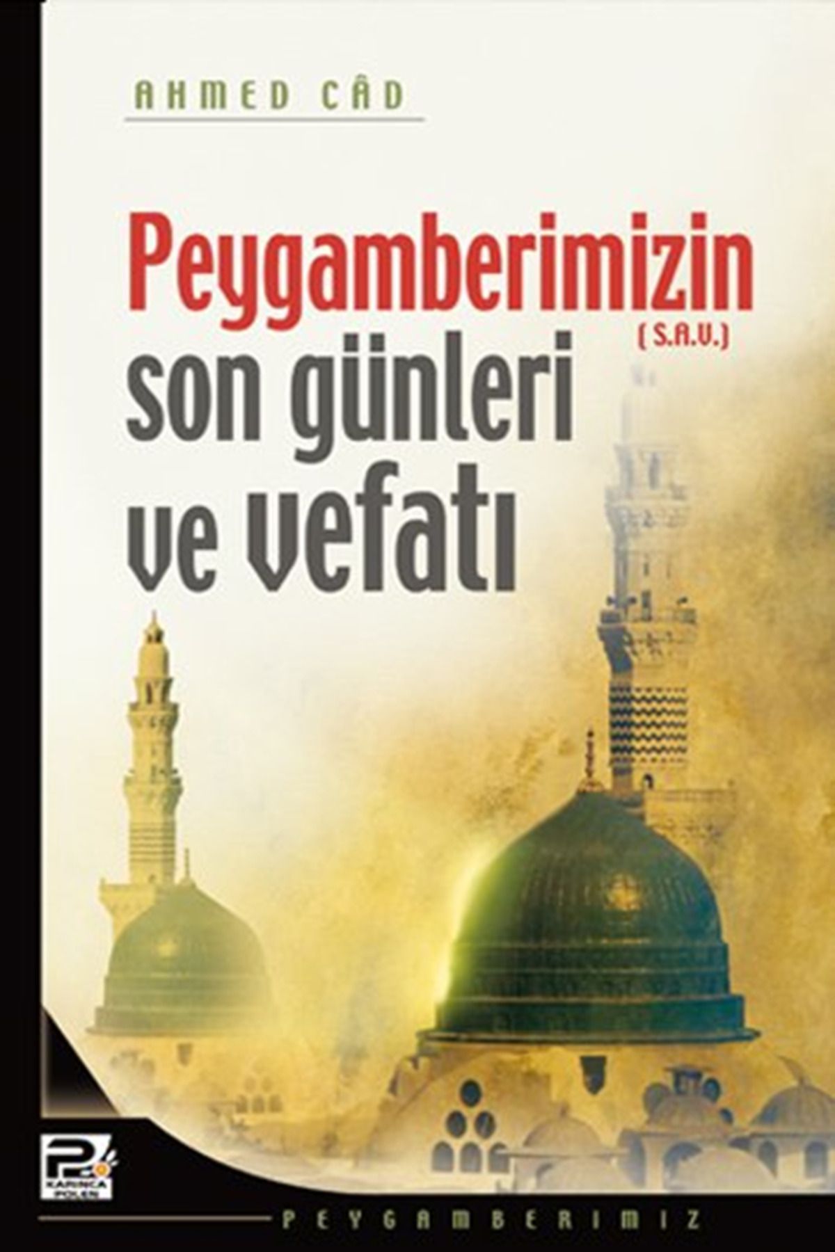 Karınca & Polen Yayınları Peygamberimizin Son Günleri ve Vefatı