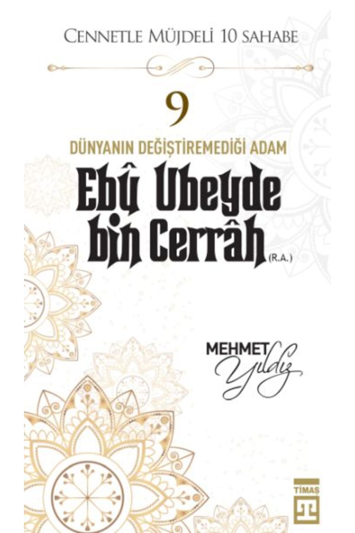 Timaş Yayınları Cennetle Müjdeli 10 Sahabe - 9 Ebû Ubeyde Bin Cerrâh (R.A.)