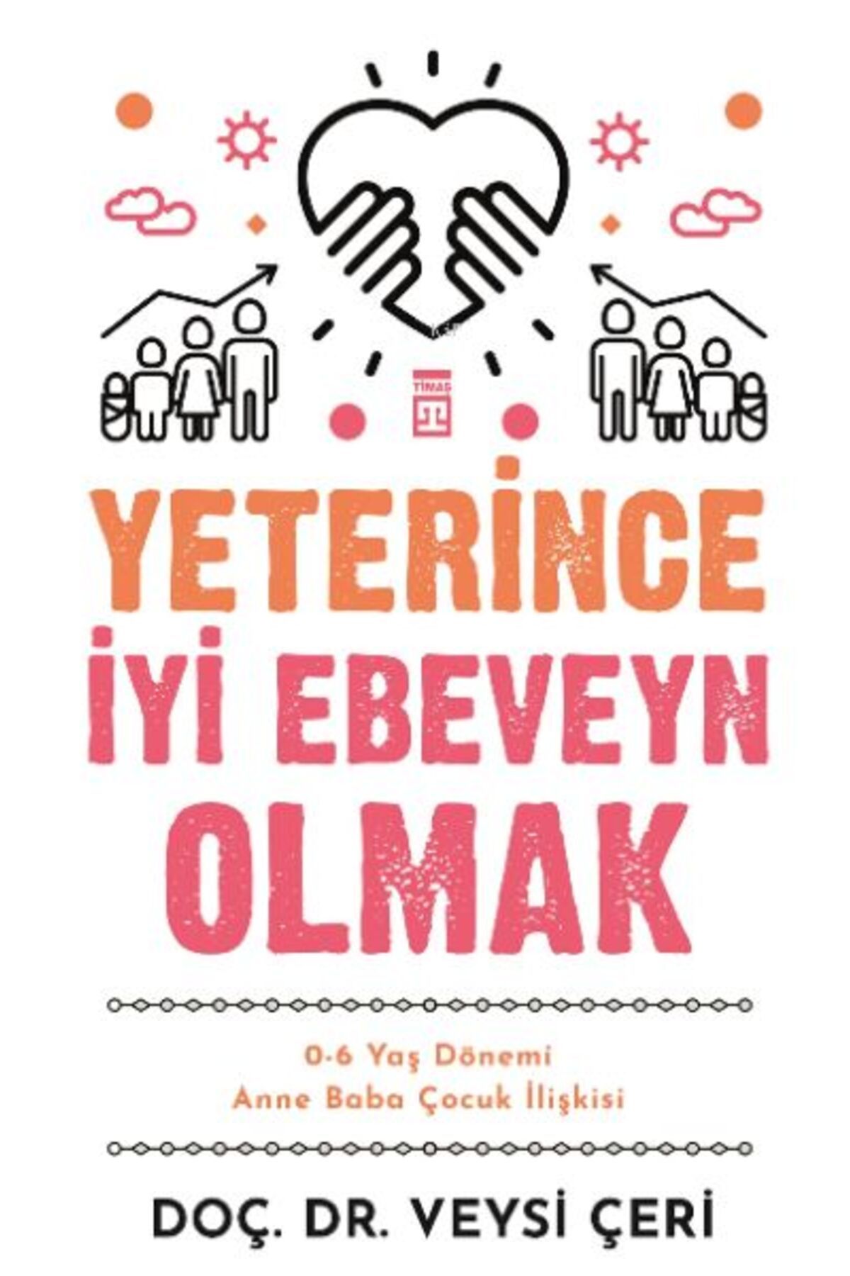 Timaş Yayınları Yeterince İyi Ebeveyn Olmak ve 0-6 Yaş Dönemi Anne Baba Çocuk İlişkisi