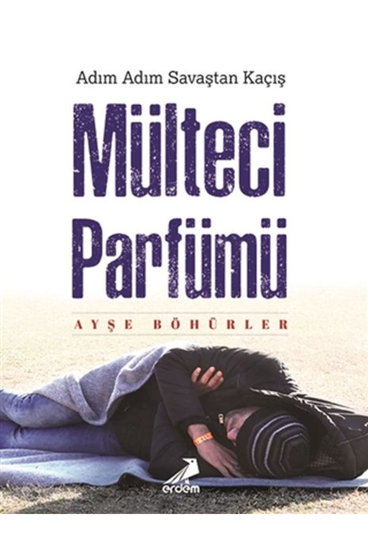 Erdem Yayınları Mülteci Parfümü - Adım Adım Savaştan Kaçış