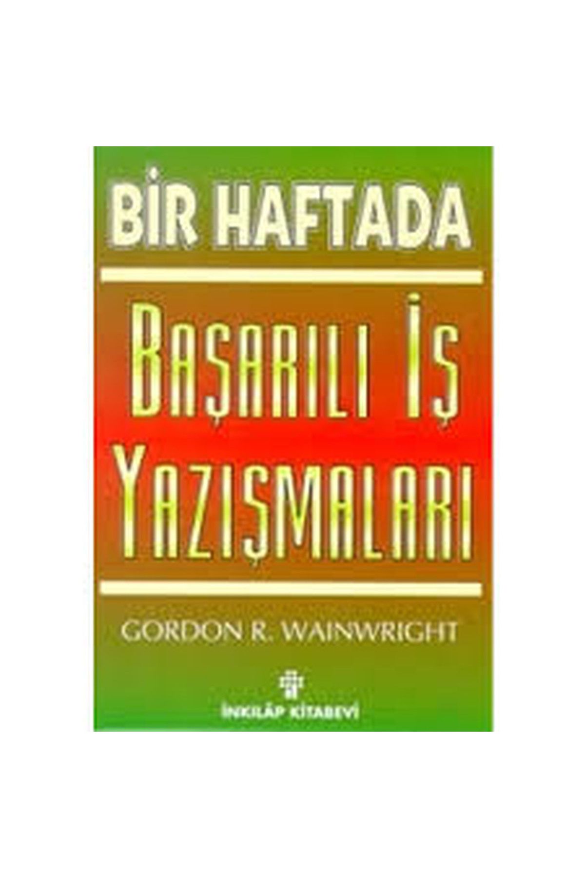 Literatürk Academia Bir Haftada Başarılı İş Yazışmaları - Gordon R. Wainwright (1996 Basım)
