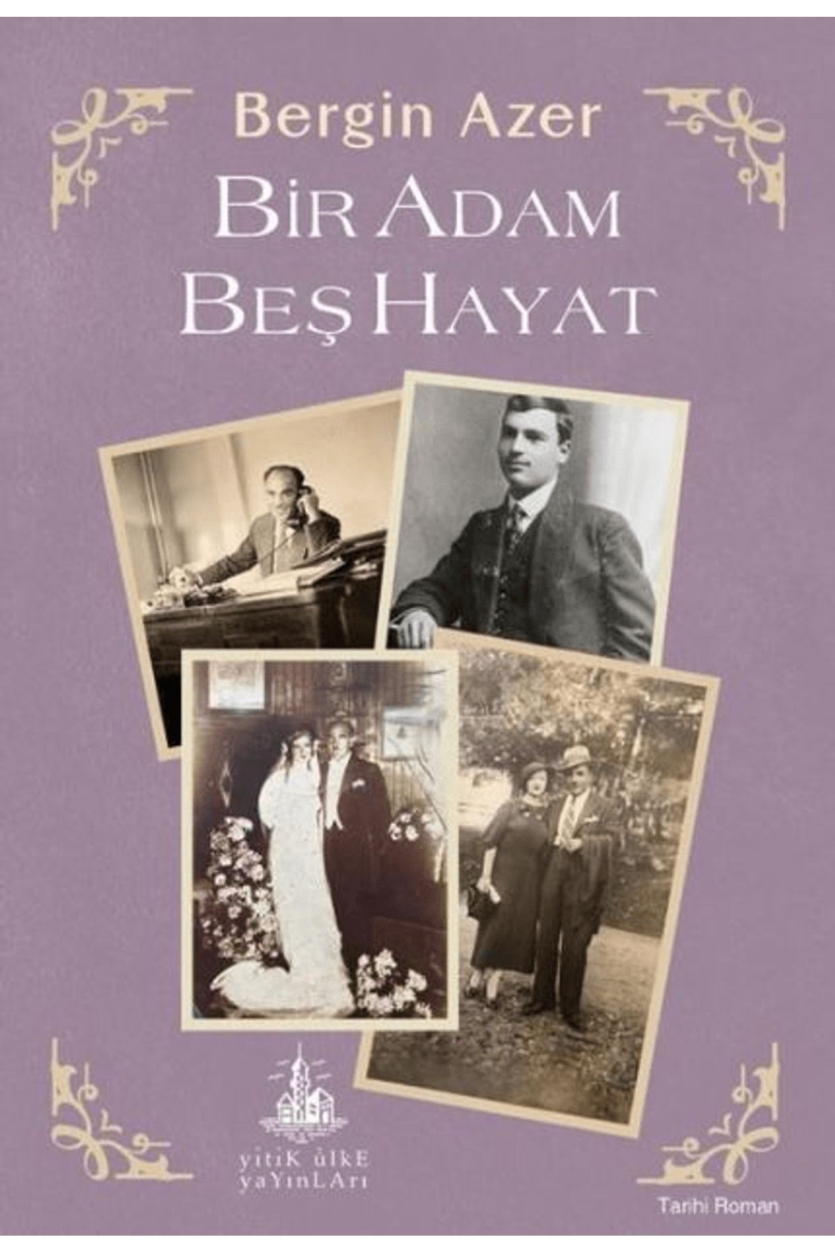Yitik Ülke Yayınları Bir Adam Beş Hayat / Bergin Azer / Yitik Ülke Yayınları / 9786259535852