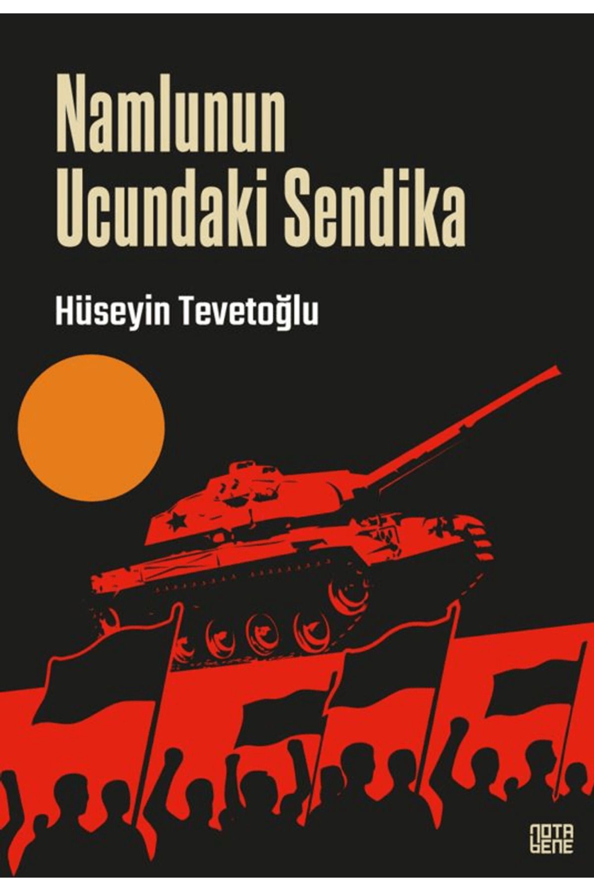 Nota Bene Yayınları Namlunun Ucundaki Sendika / Hüseyin Tevetoğlu / Nota Bene Yayınları / 9786052604434