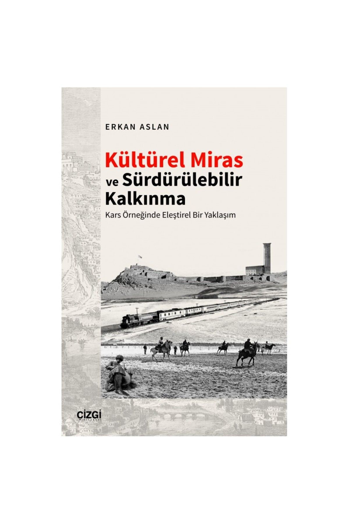 Çizgi Kitabevi Kültürel Miras ve Sürdürülebilir Kalkınma | Kars Örneğinde Eleştirel Bir Yaklaşım