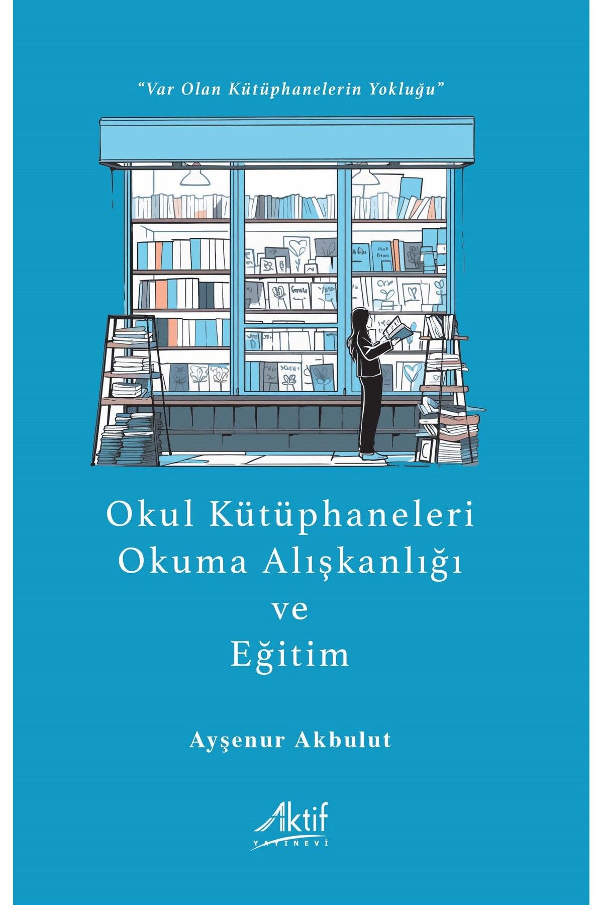 Aktif Yayınları Okul Kütüphaneleri, Okuma Alışkanlığı Ve Eğitim