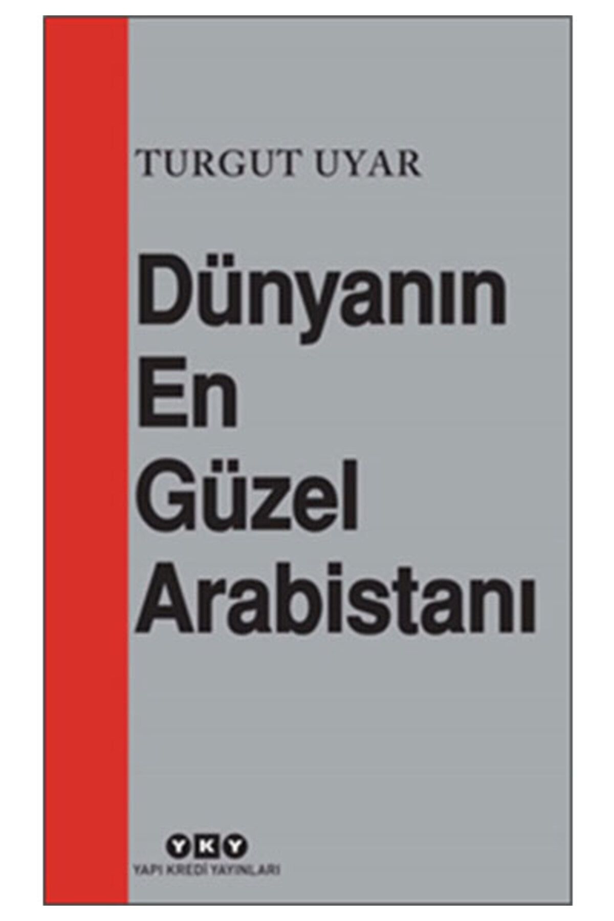 Yapı Kredi Yayınları DÜNYANIN EN GÜZEL ARABİSTANI 10.BASKI