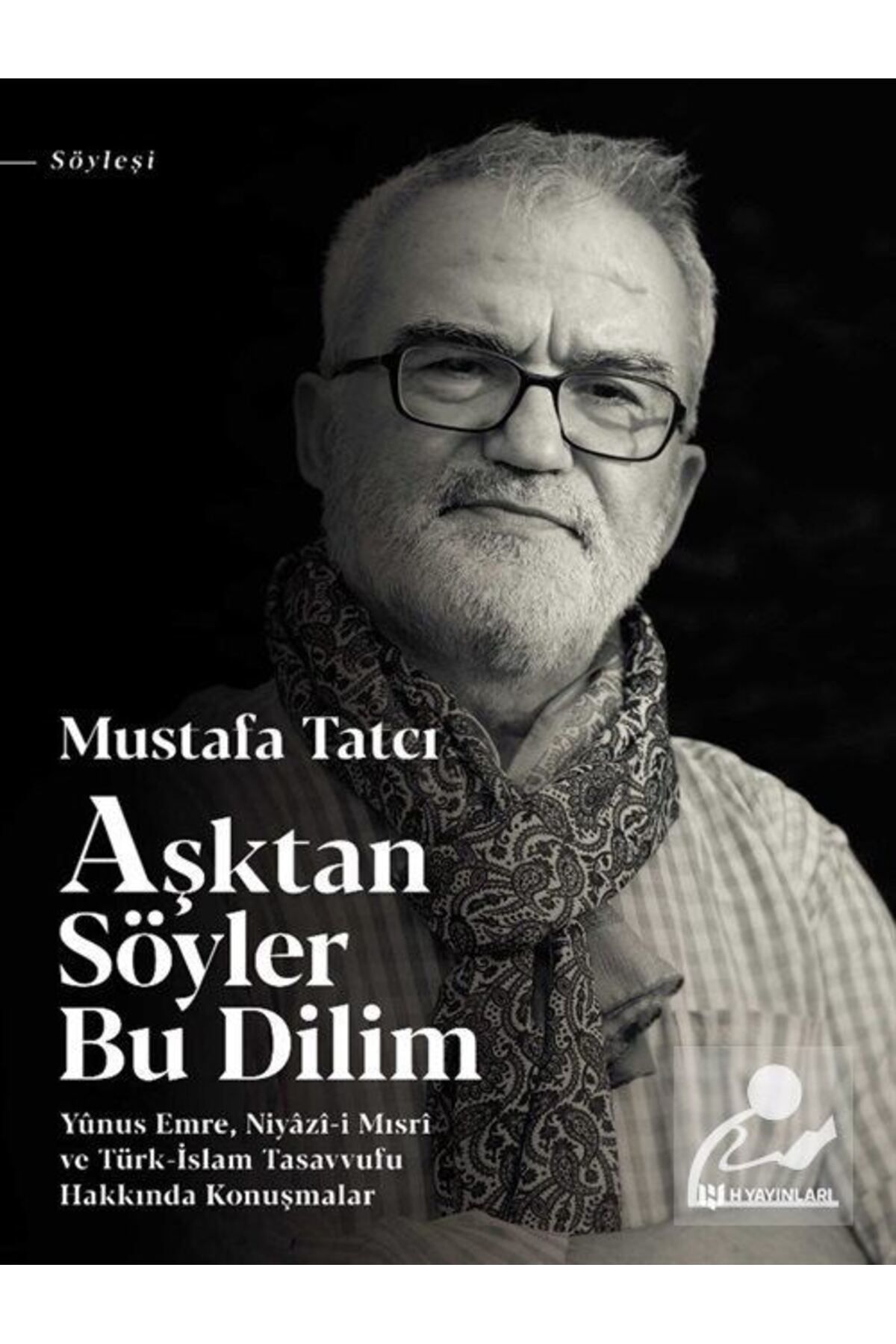 H Yayınları Aşktan Söyler Bu Dilim & Yunus Emre, Niyazi-i Mısri ve Türk-İslam Tasavvufu Hakkında Konuşmalar