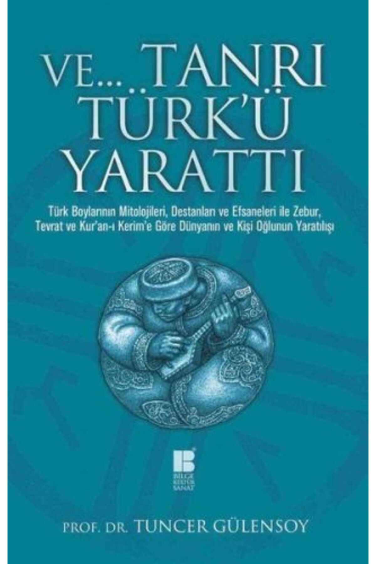 Bilge Kültür Sanat Ve... Tanrı Türk'ü Yarattı