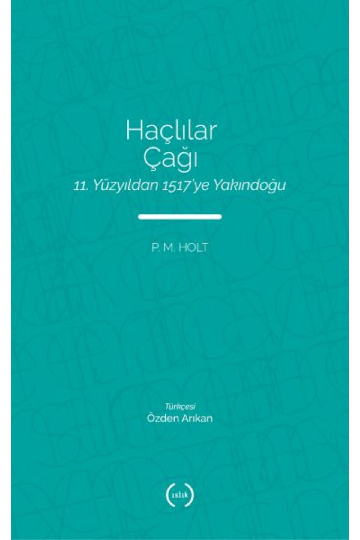 Islık Yayınları Haçlılar Çağı - 11. Yüzyıldan 1517’ye Yakındoğu