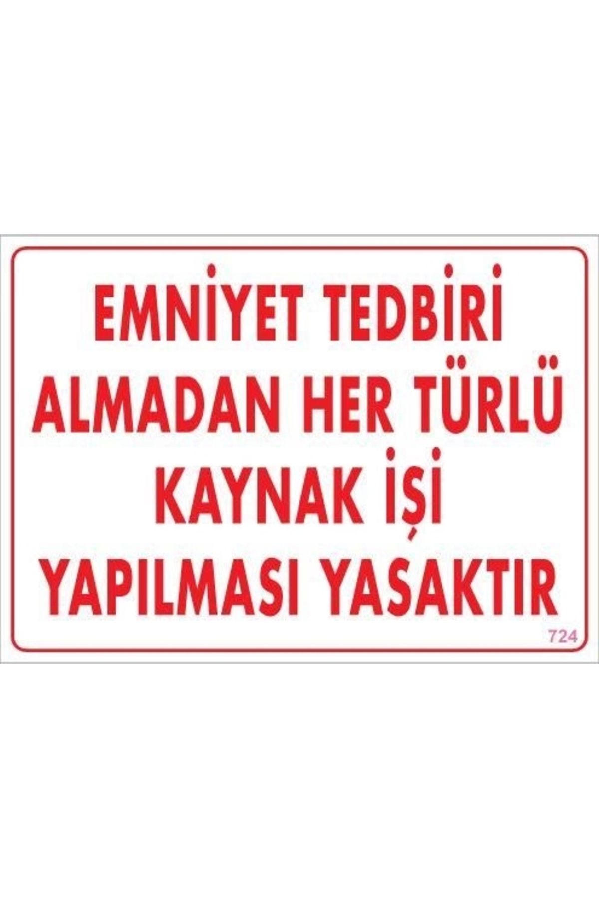 minaydan Emniyet Tedbiri Almadan Herlü Kaynak Yasaktır Levhası 25x35 KOD: 724
