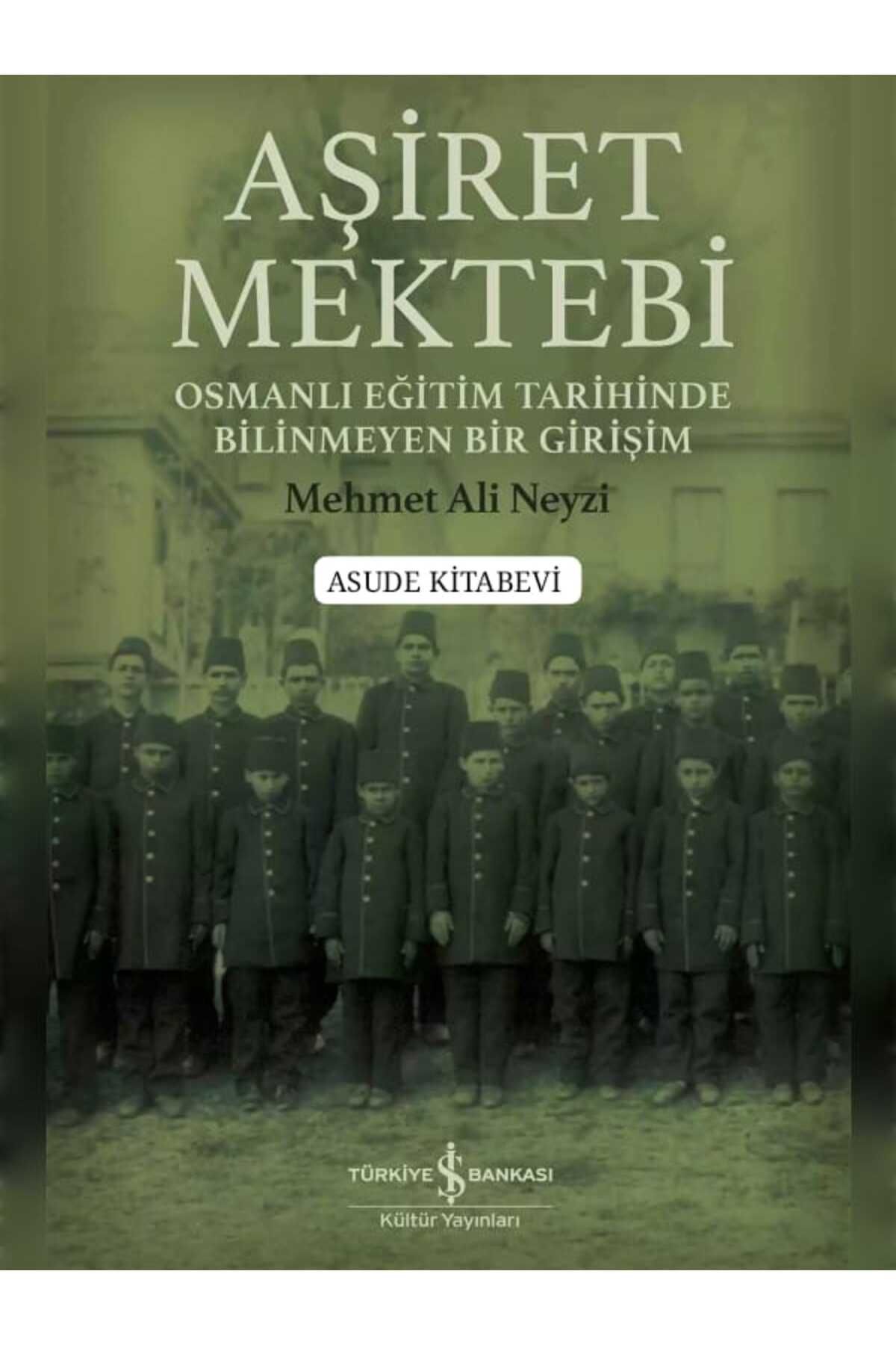 TÜRKİYE İŞ BANKASI KÜLTÜR YAYINLARI Aşiret Mektebi – Osmanlı Eğitim Tarihinde Bilinmeyen Bir Girişim
