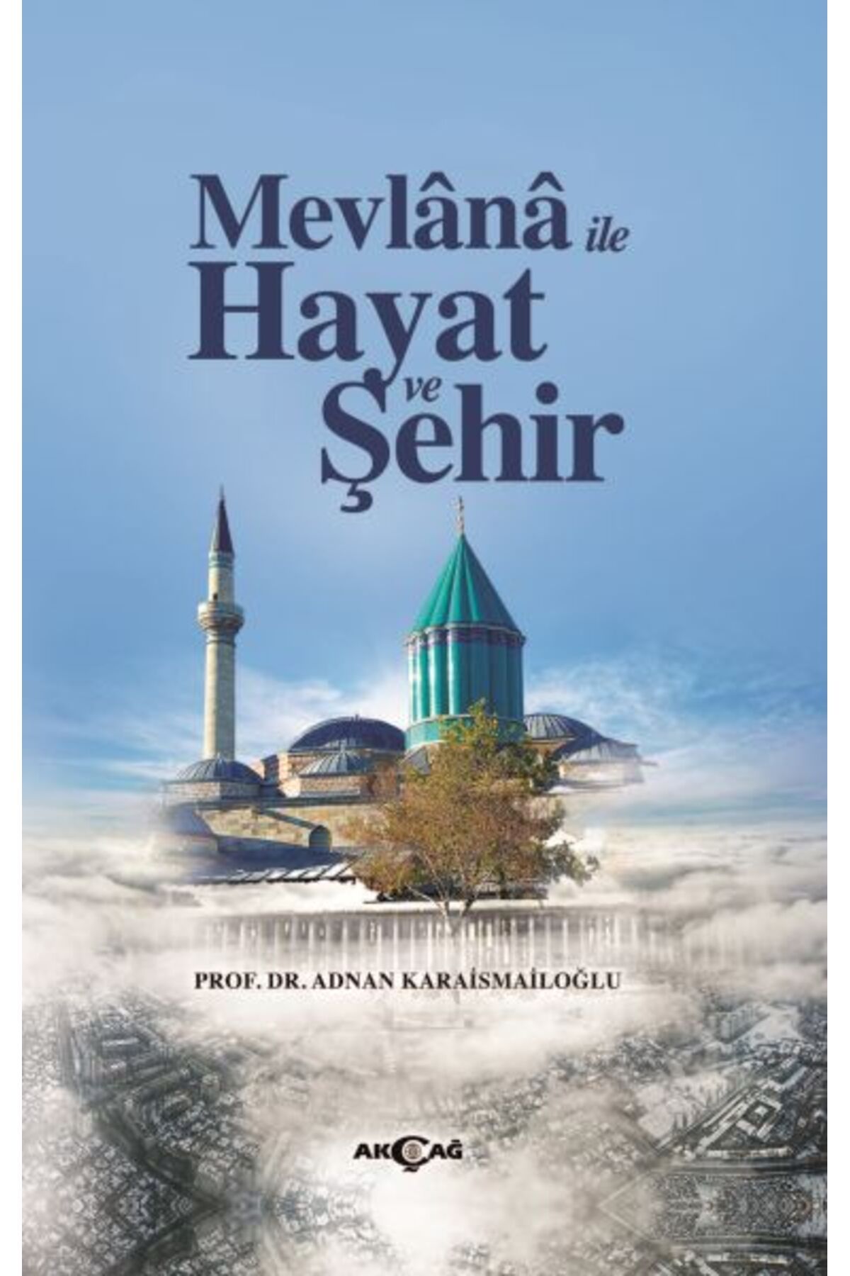 Akçağ Yayınları Mevlana İle Hayat Ve Şehir