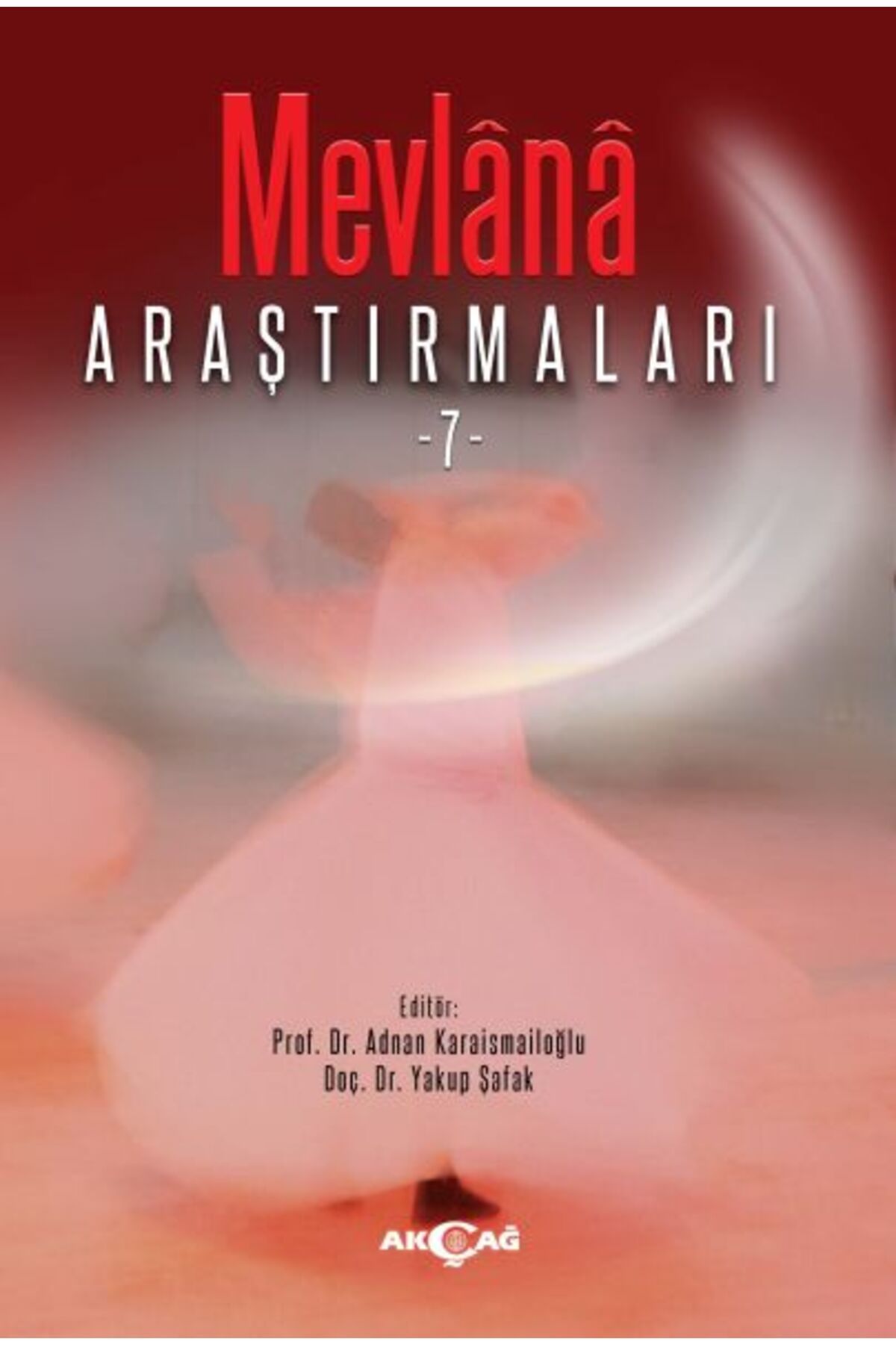 Akçağ Yayınları Mevlana Araştırmaları -7